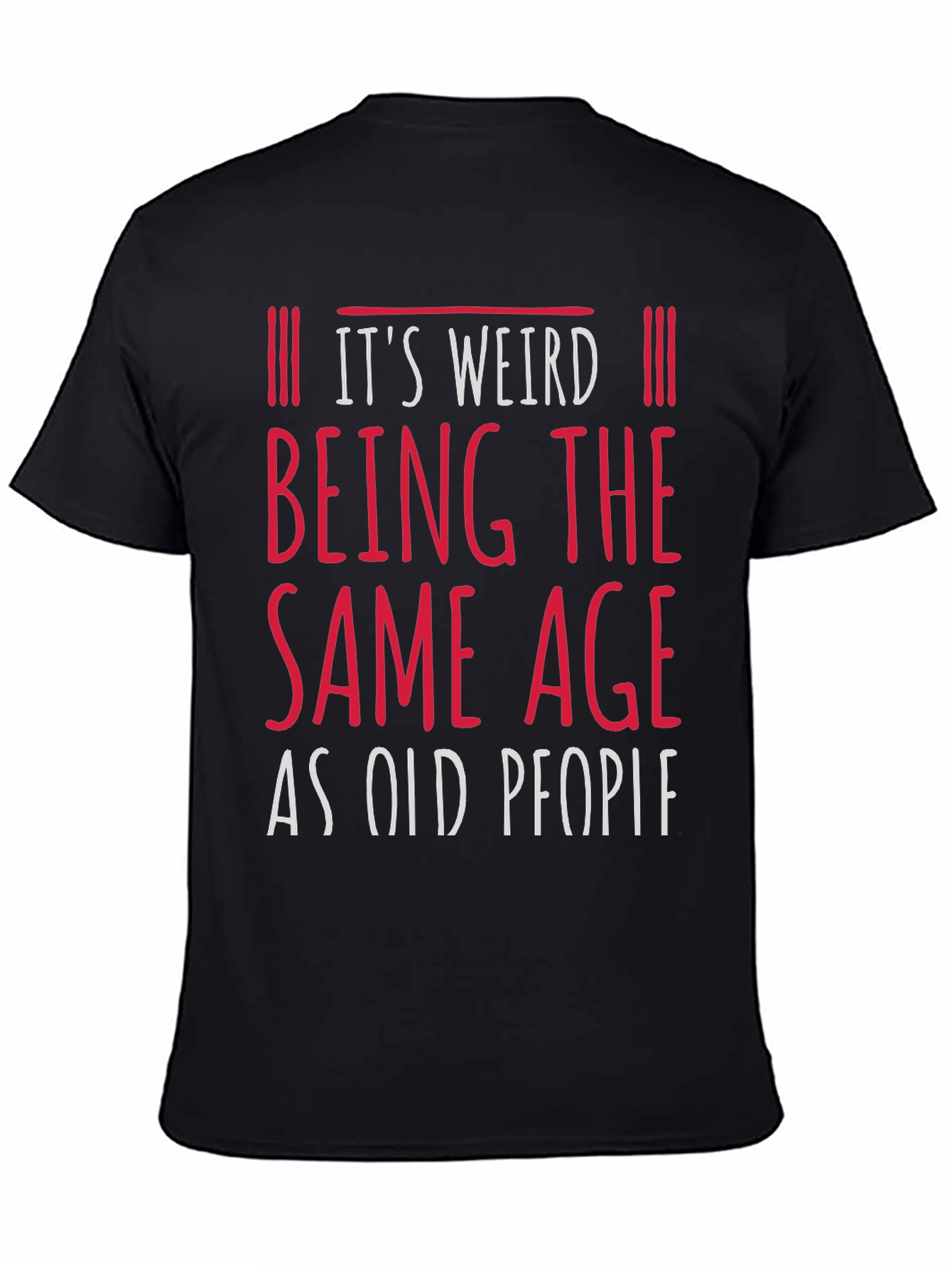 Black It's Weird Being the Same Age as Old People Funny Graphic Tee view 4