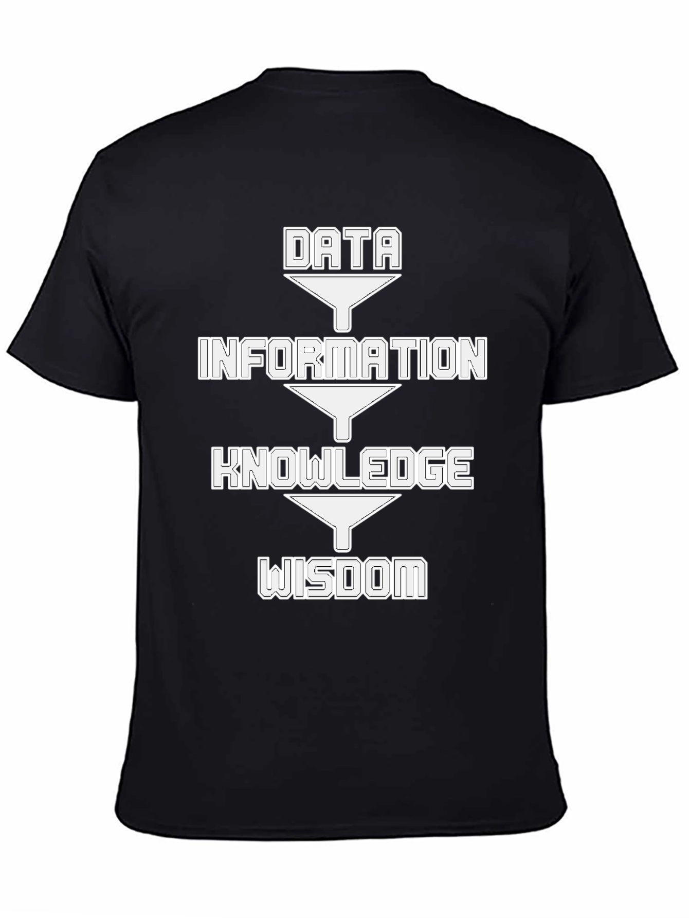 Black Data Information Knowledge Wisdom Funnel T-Shirt view 4