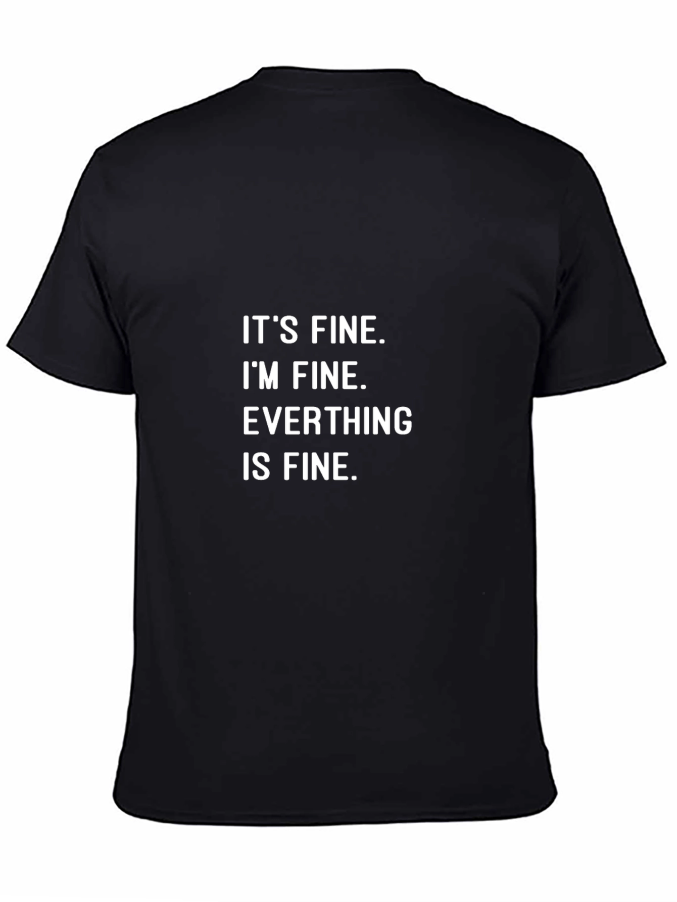 Black It's Fine T-Shirt - Funny Sarcastic Graphic Tee view 4
