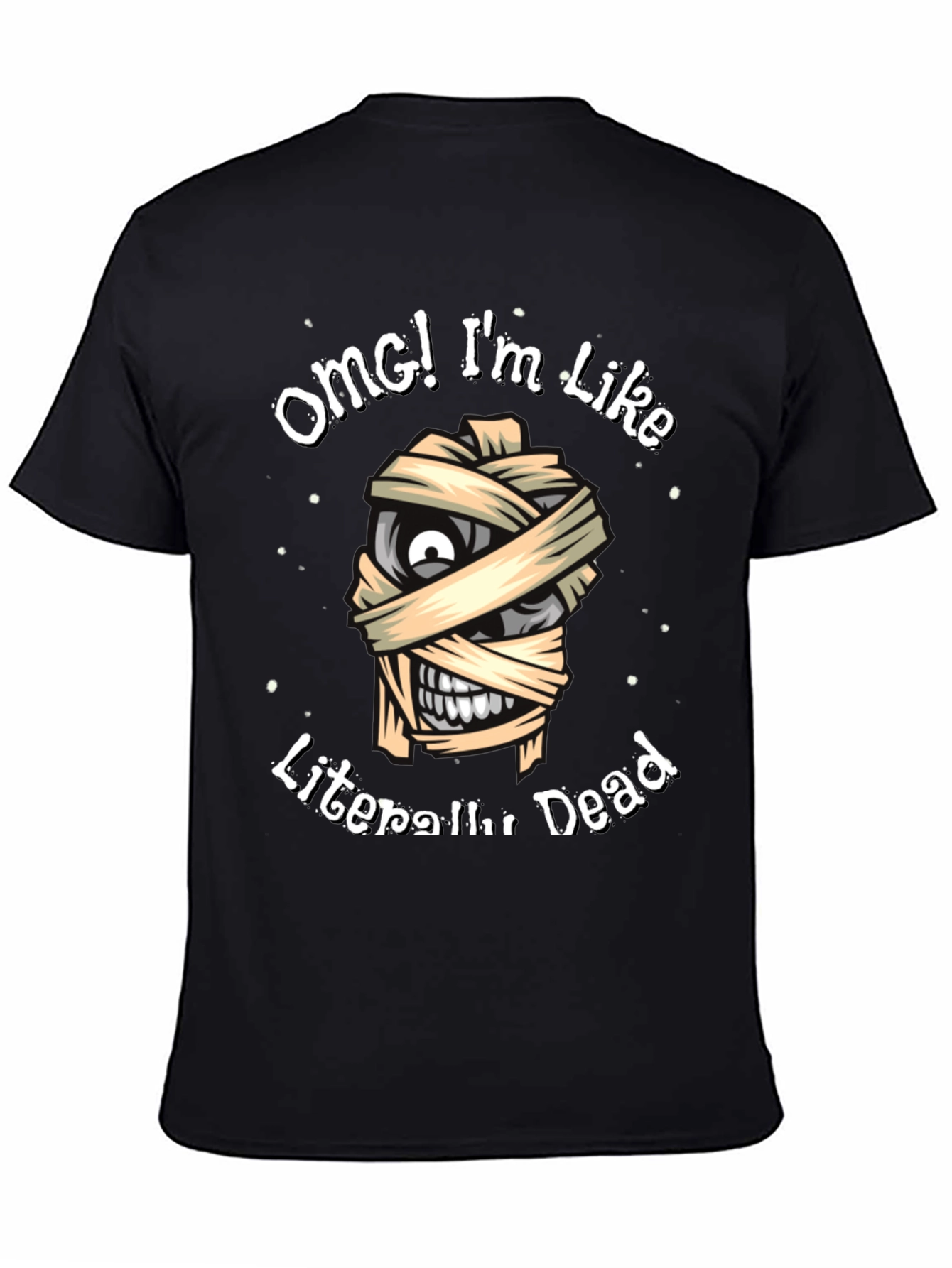 Black OMG I'm Like Literally Dead Funny Mummy T-Shirt view 4