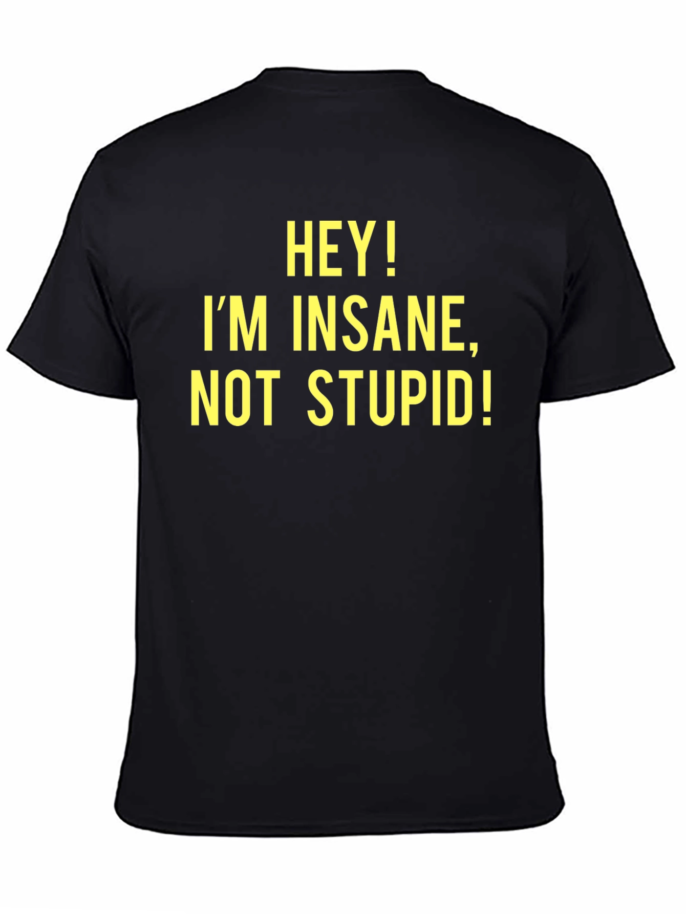 Black Hey! I'm Insane, Not Stupid! - Novelty T-Shirt view 4