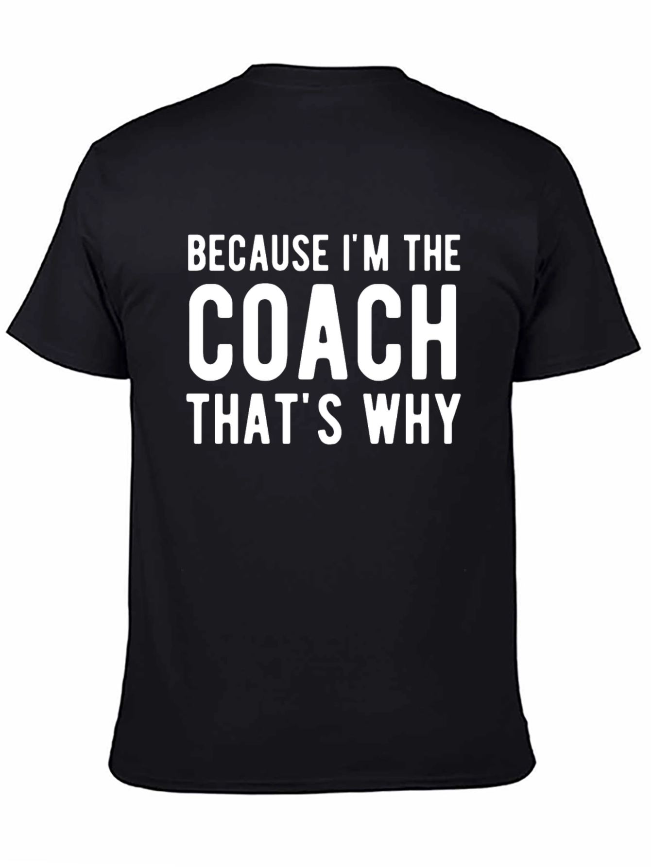 Black Because I'm The Coach That's Why T-Shirt view 4