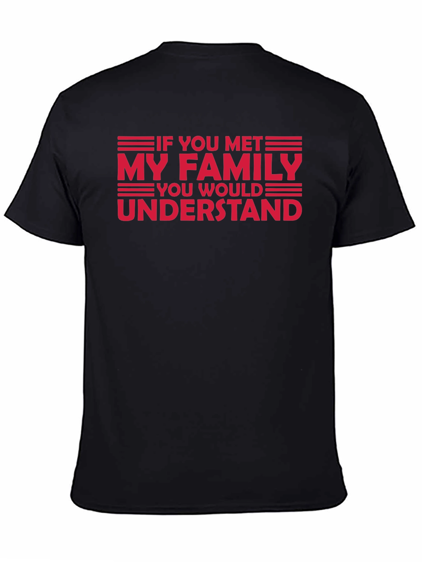 Black Funny Family T-Shirt - "If You Met My Family, You'd Understand" view 4