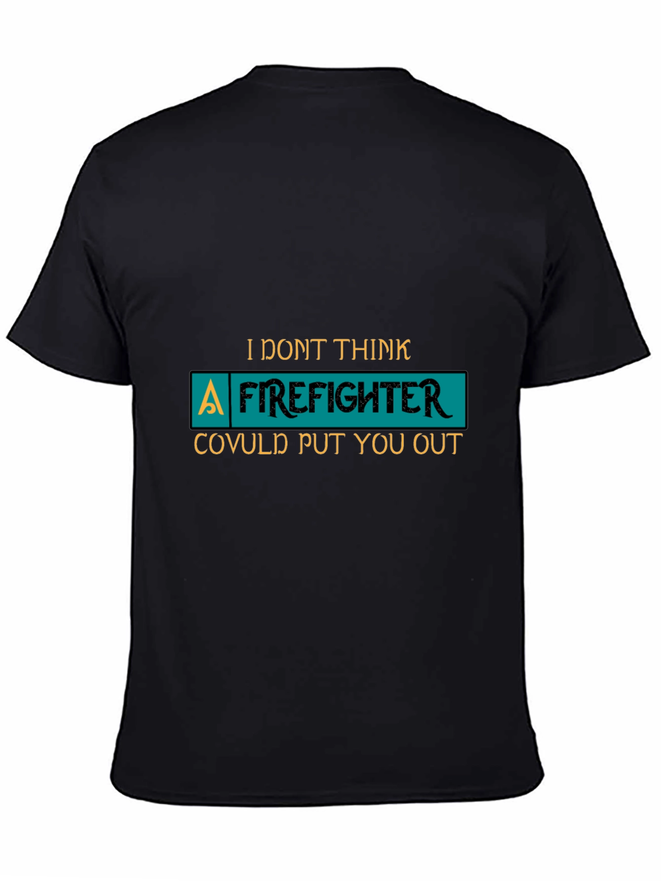 Black Funny Firefighter Graphic Tee - I Don't Think A Firefighter... view 4