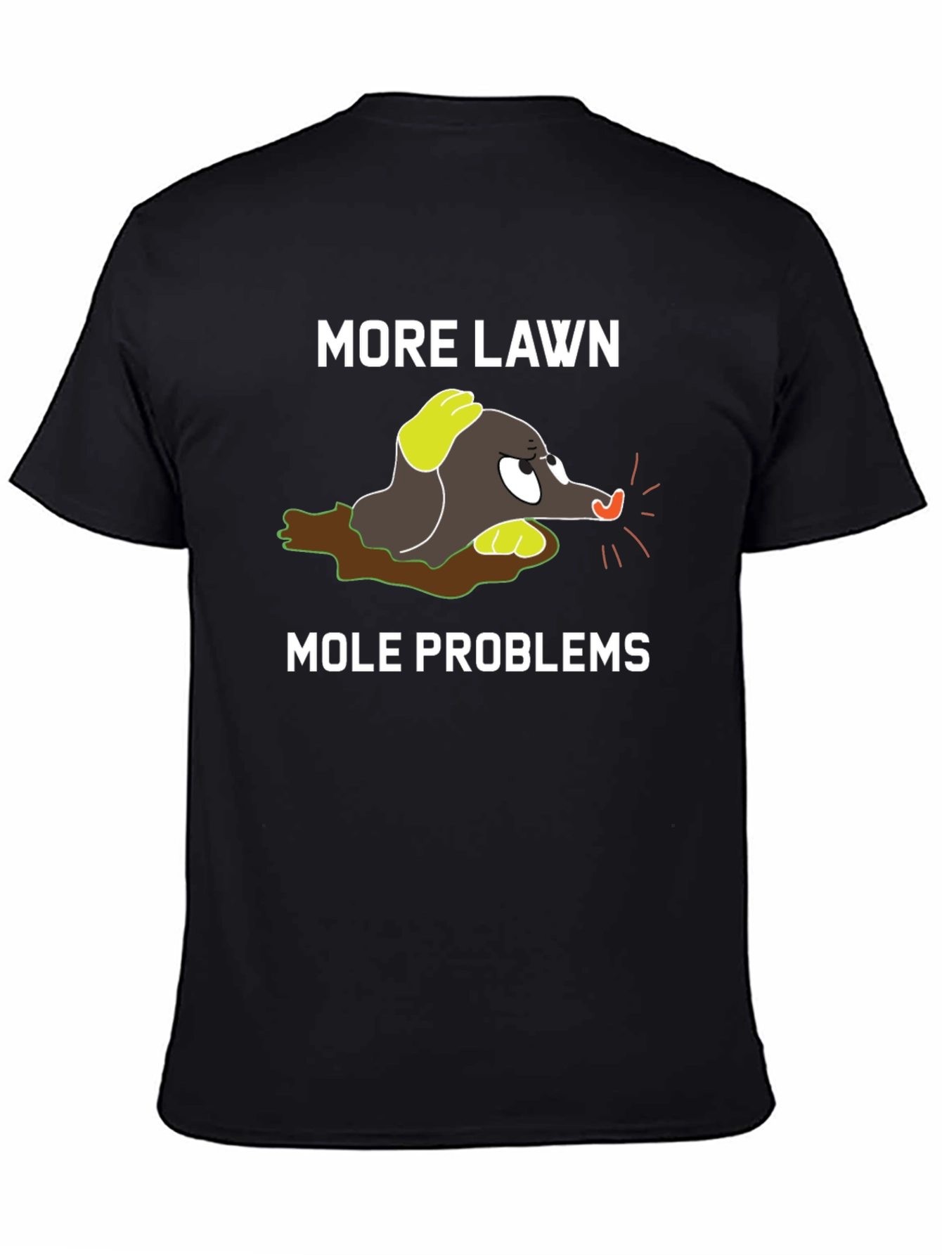 Black More Lawn Mole Problems Graphic Tee view 4