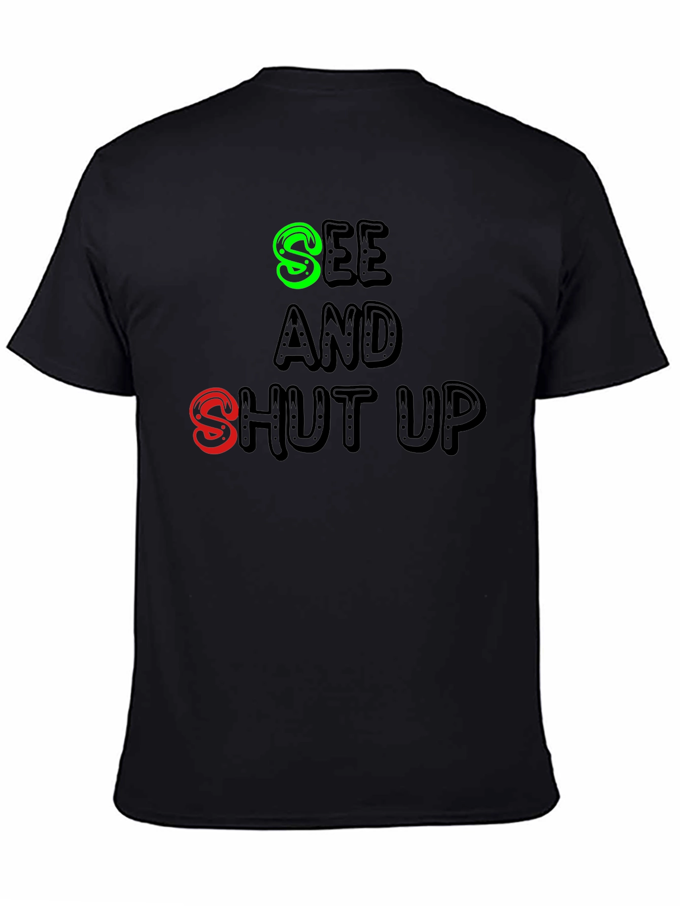 Black See and Shut Up T-Shirt - Funny Sarcastic Tee view 4