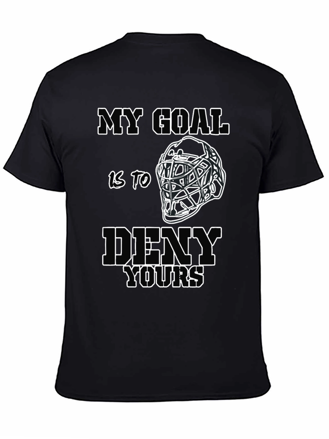 Black My Goal Is To Deny Yours - Hockey Goalie T-Shirt view 4