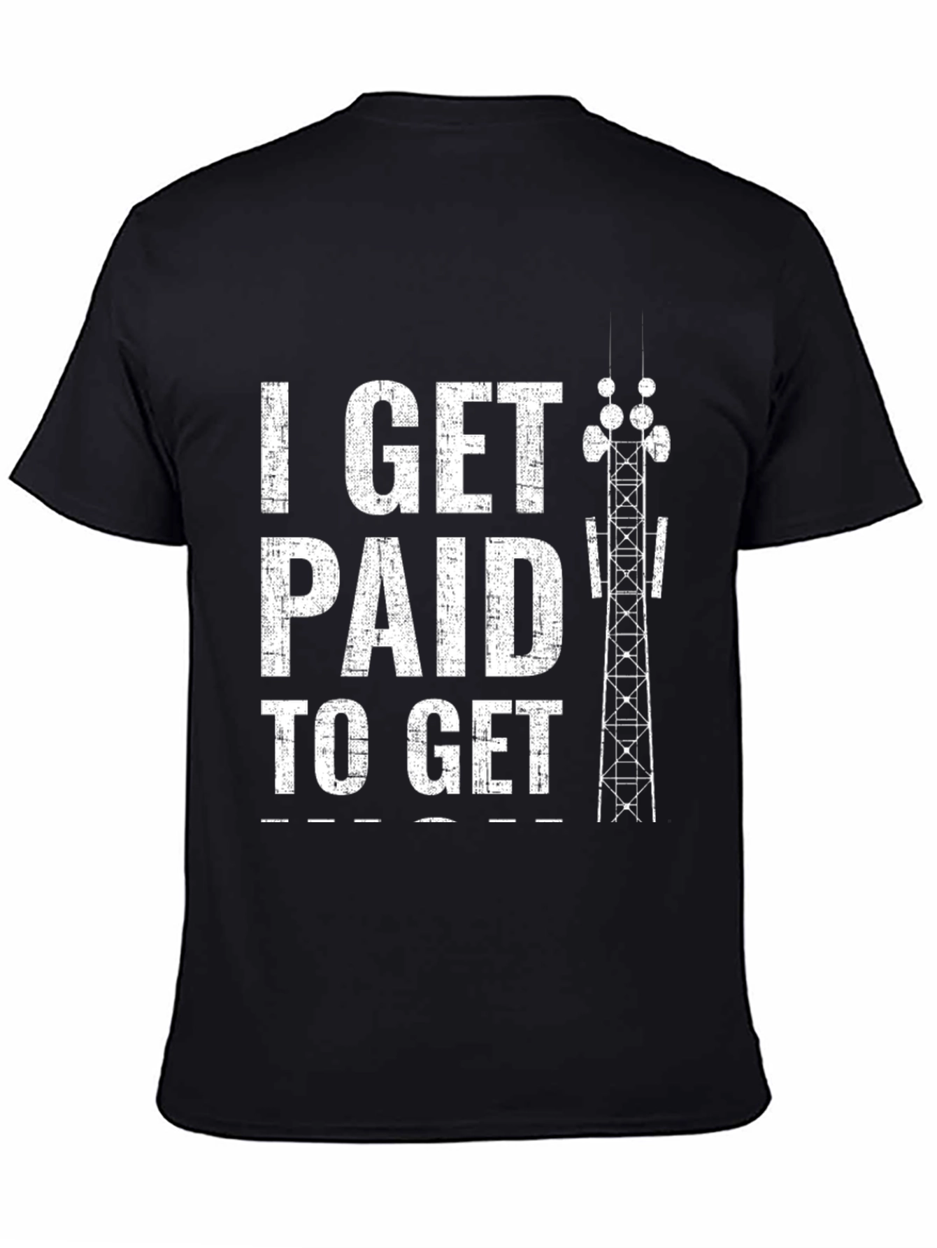 Black I Get Paid To Get Up High Tower Climber Black T-Shirt view 4