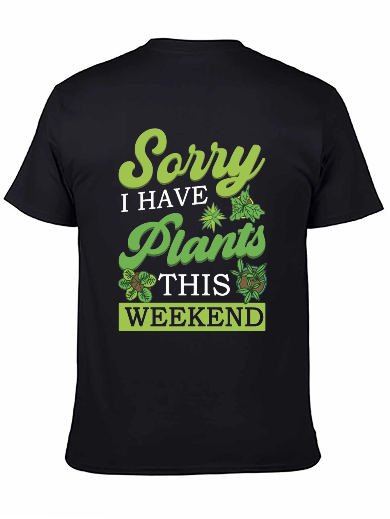 Black Sorry, I Have Plants Weekend T-Shirt view 4