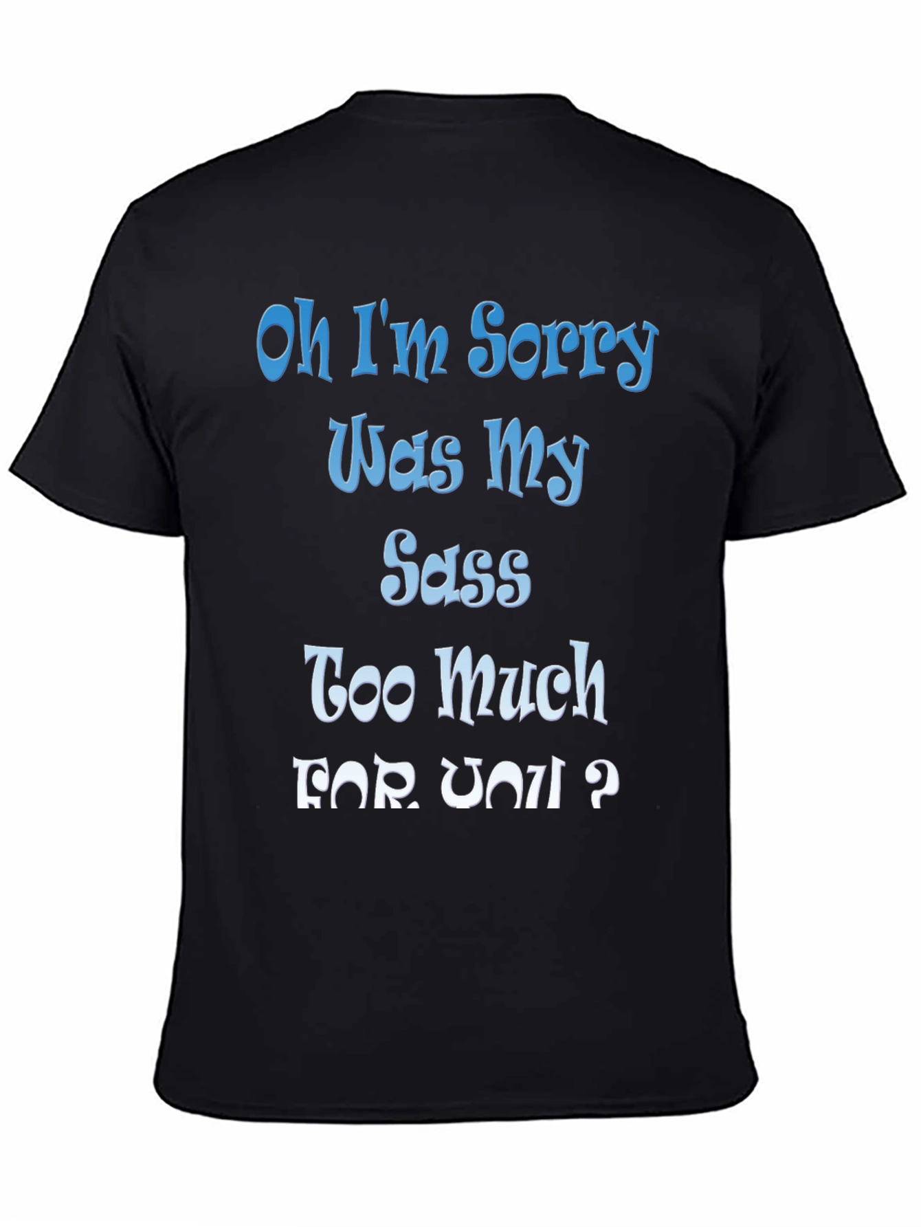 Sassy Humor Tee - Oh I'm Sorry Sarcastic Graphic T-Shirt - 4