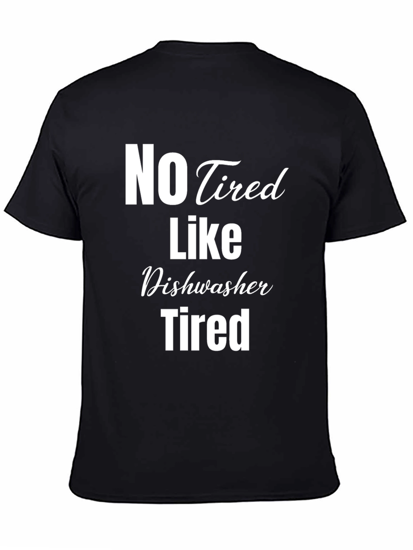 Black No Tired Like Dishwasher Tired Black T-Shirt view 4