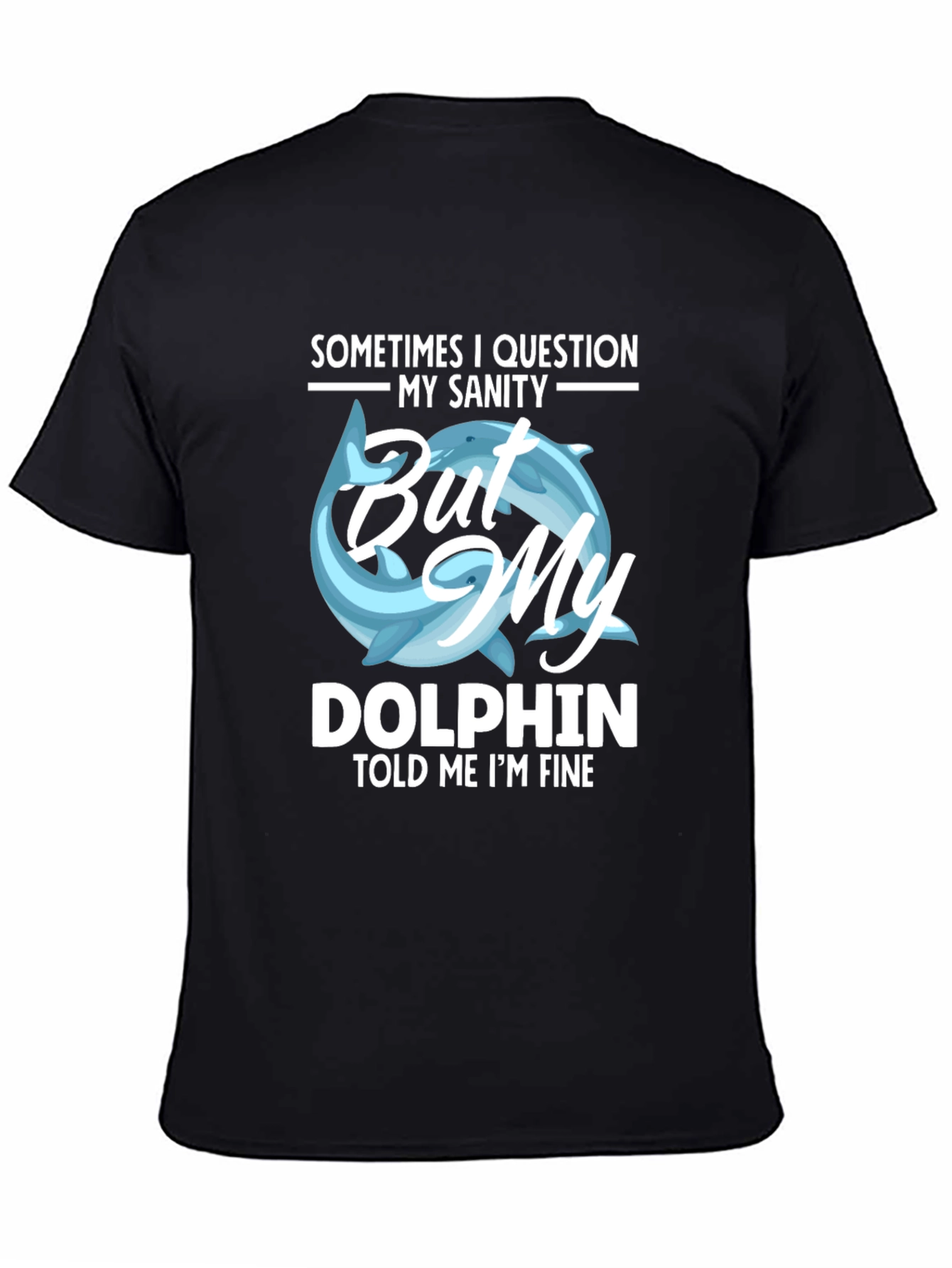 Black Funny Dolphin T-Shirt - My Sanity Told Me I'm Fine view 4