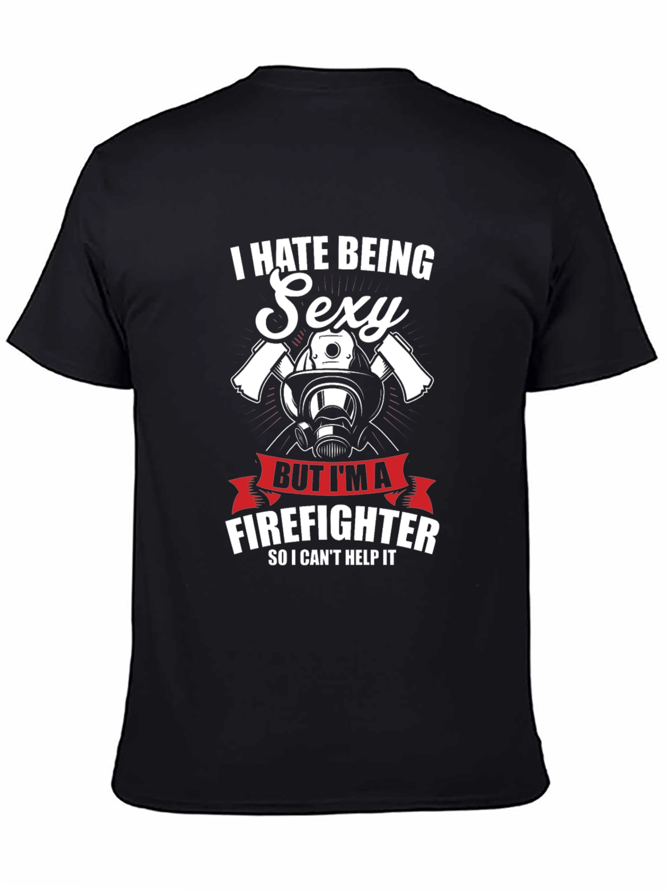Black I Hate Being Sexy Firefighter T-Shirt view 4