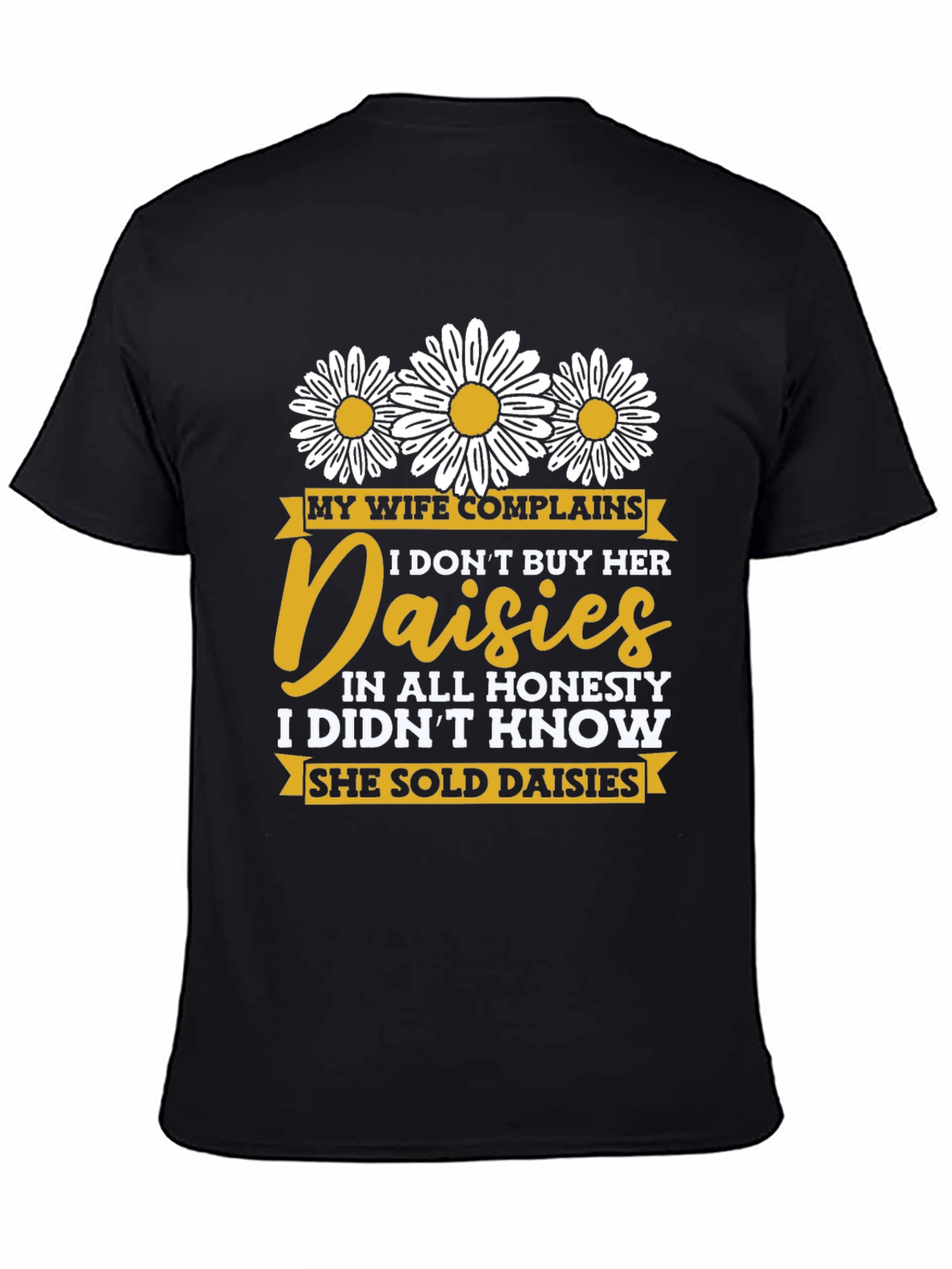 Black Funny Daisy Shirt: My Wife Complains, Humor Tee view 4