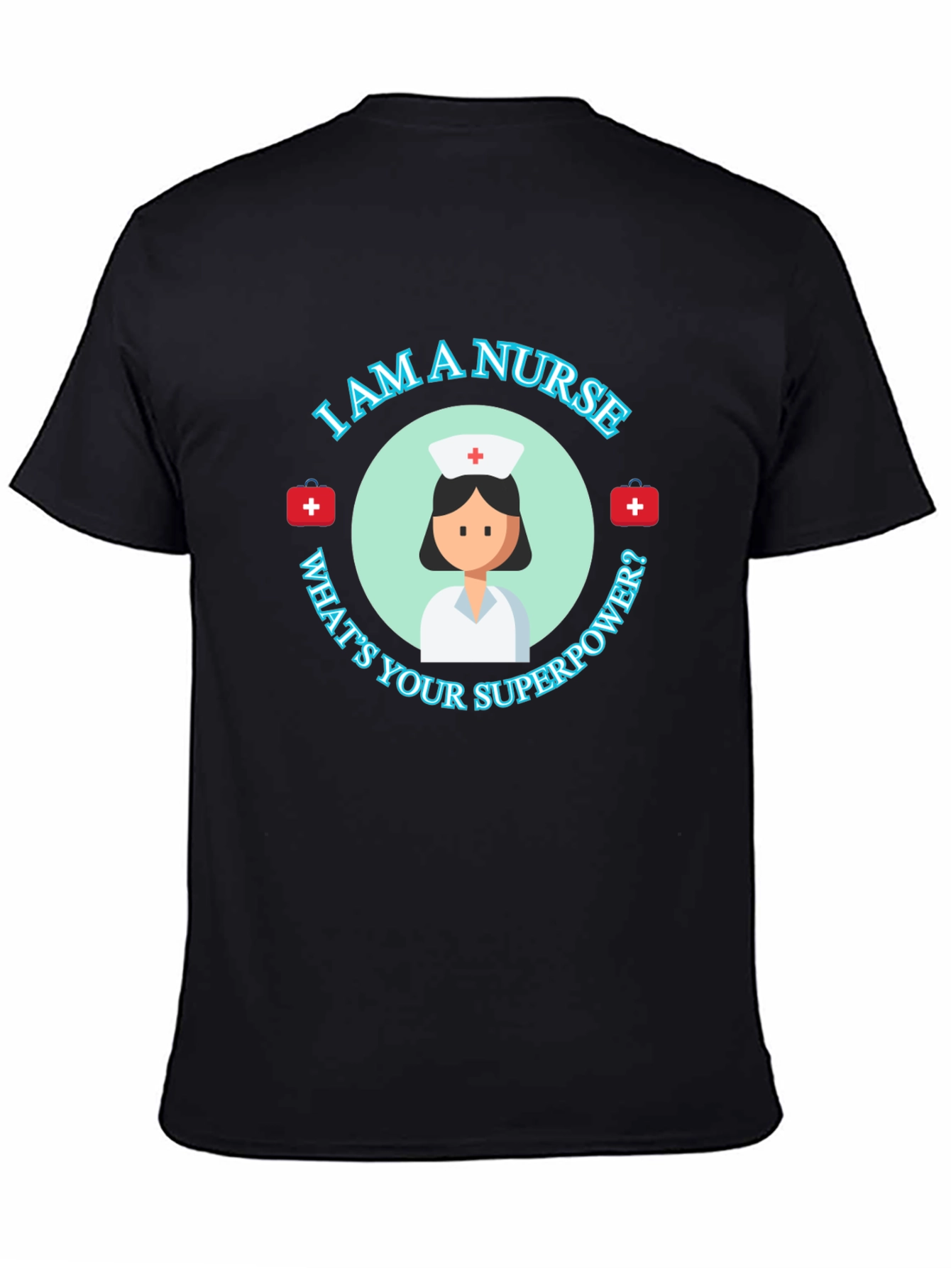 Black I Am A Nurse What's Your Superpower T-Shirt view 4