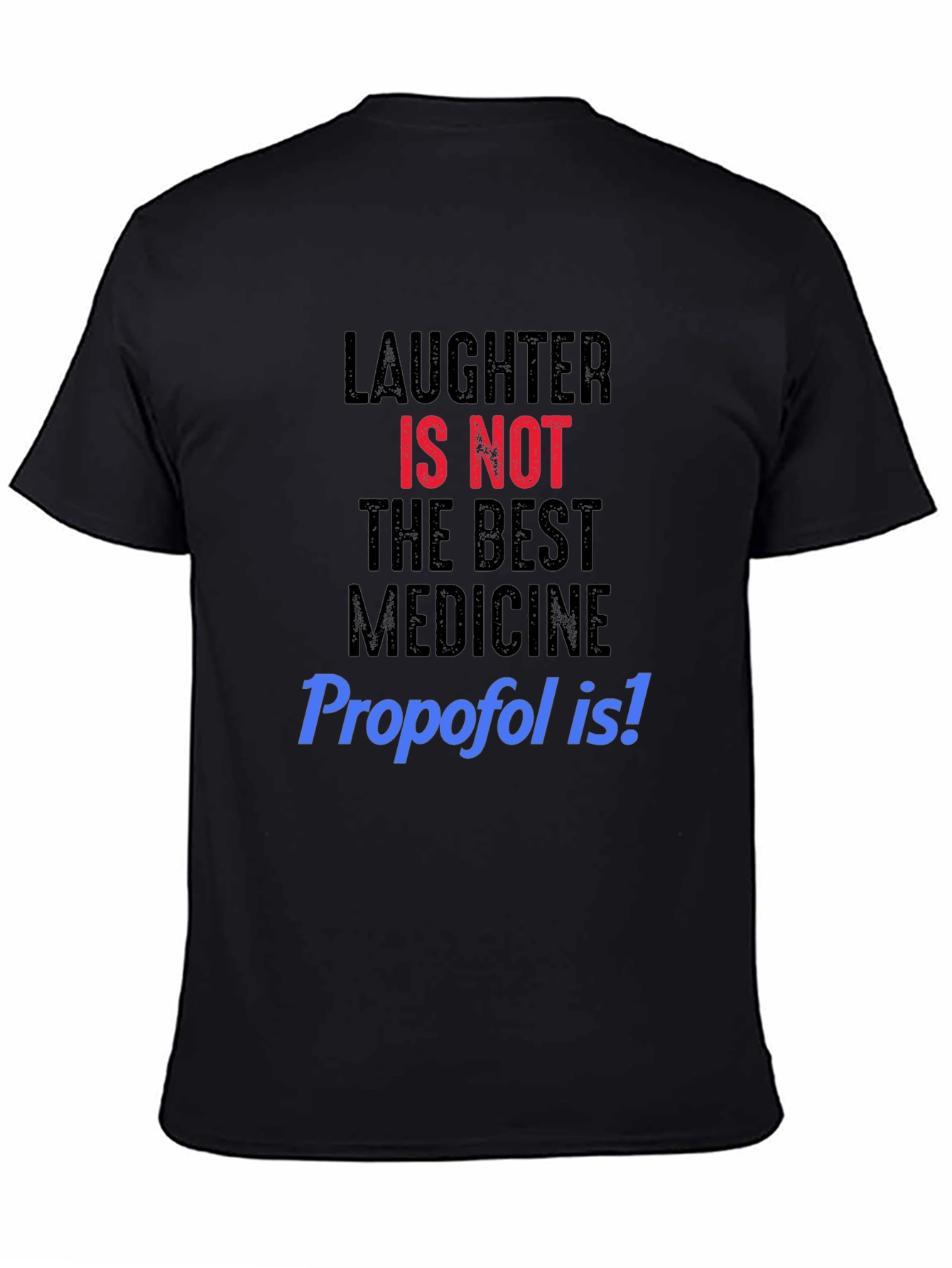 Black Laughter NOT Best Medicine, Propofol T-Shirt view 4