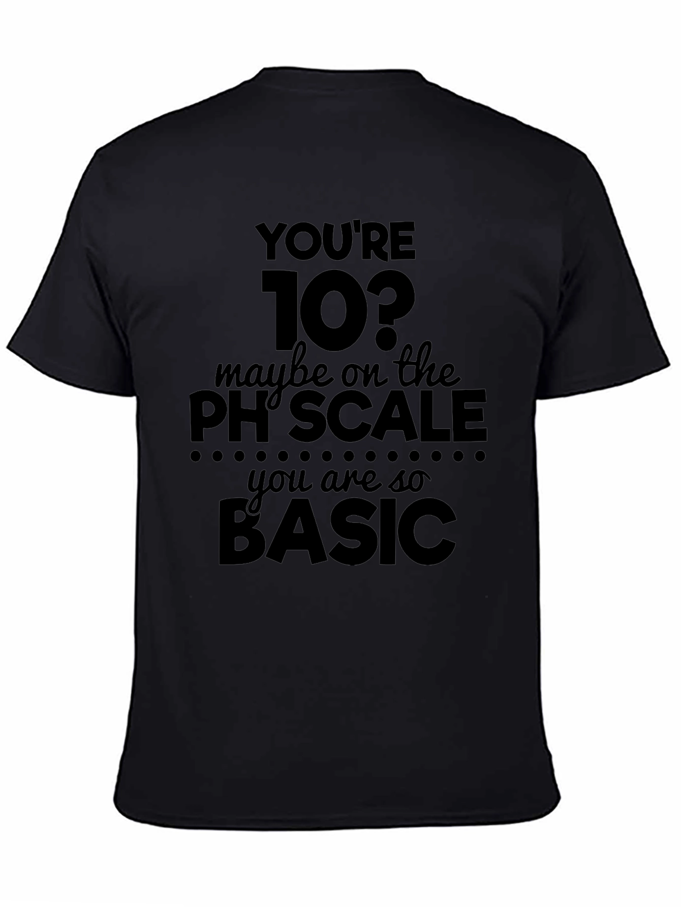 Black Funny Science T-Shirt - You're 10? Basic Humor Tee view 4