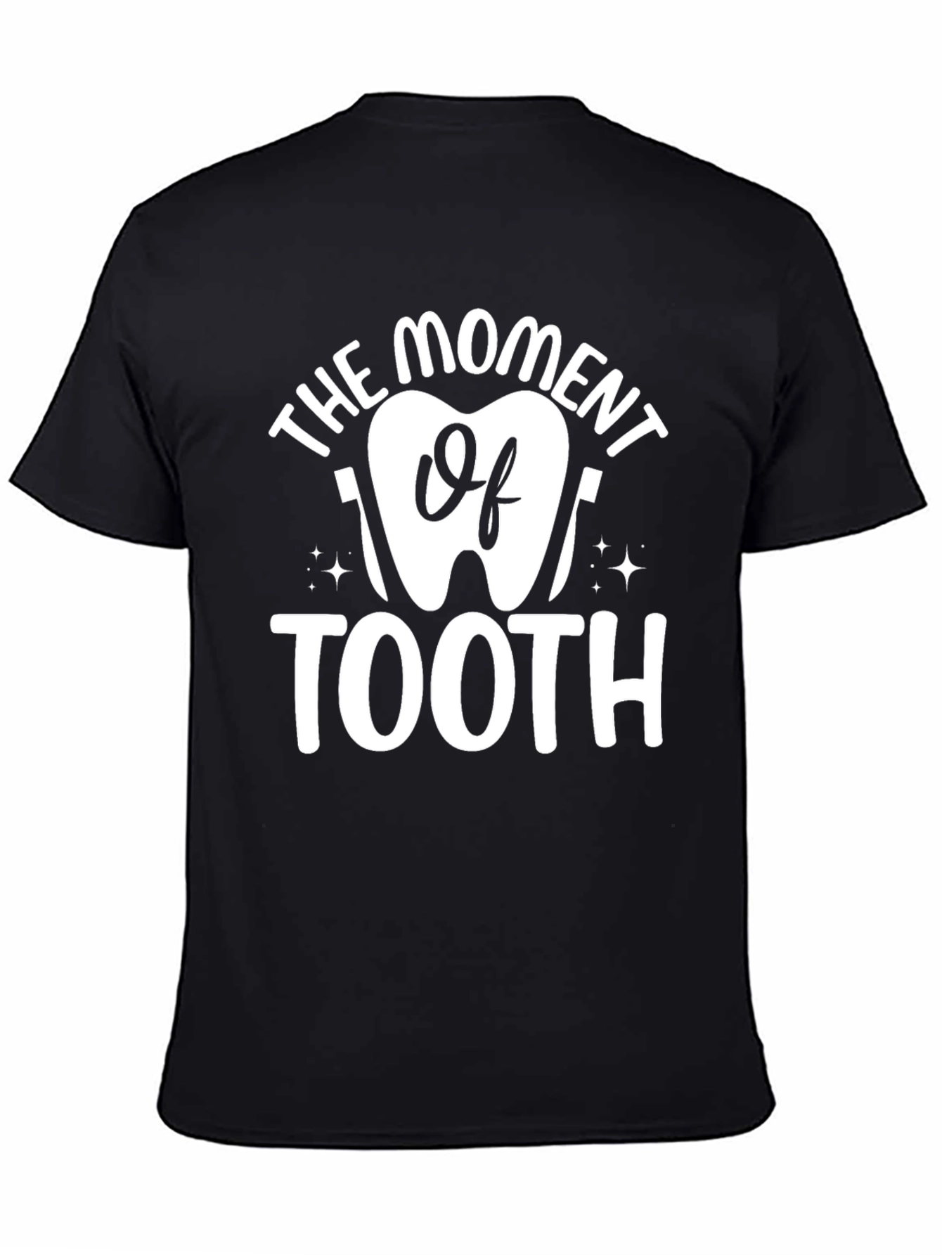 Black The Moment Of Tooth T-Shirt Dental Hygiene Dentist Tee view 4