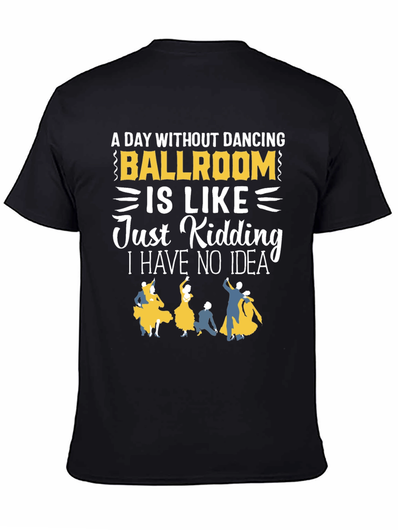 Black Ballroom Dancing T-Shirt - "A Day Without Dancing" view 4