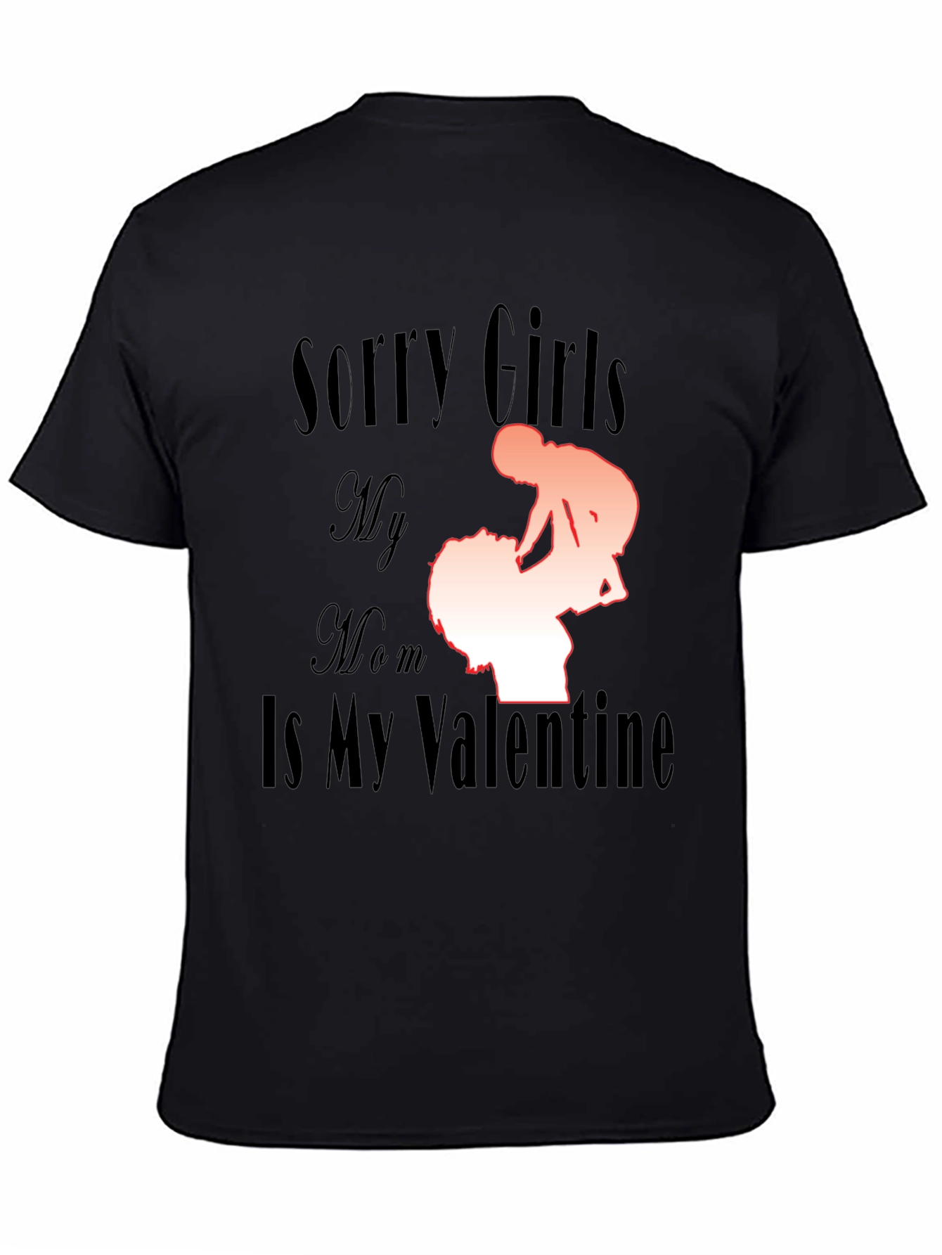 Black Sorry Girls My Mom Is My Valentine Funny T-Shirt view 4