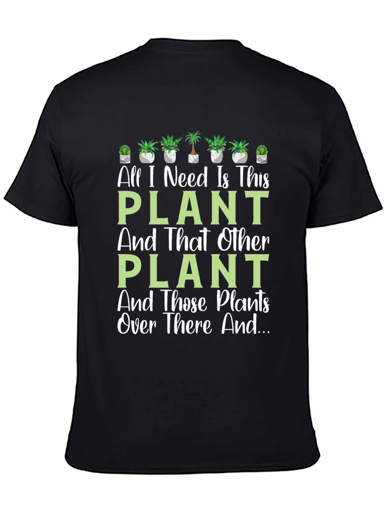 Black Plant Lover T-Shirt - All I Need Is This Plant view 4
