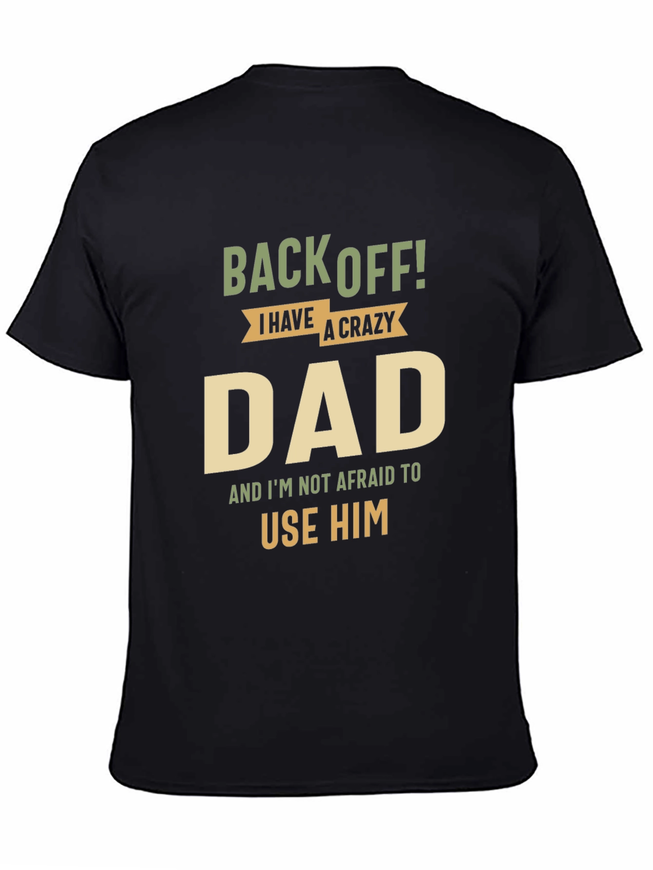 Black Back Off! I Have A Crazy Dad Black T-Shirt view 4