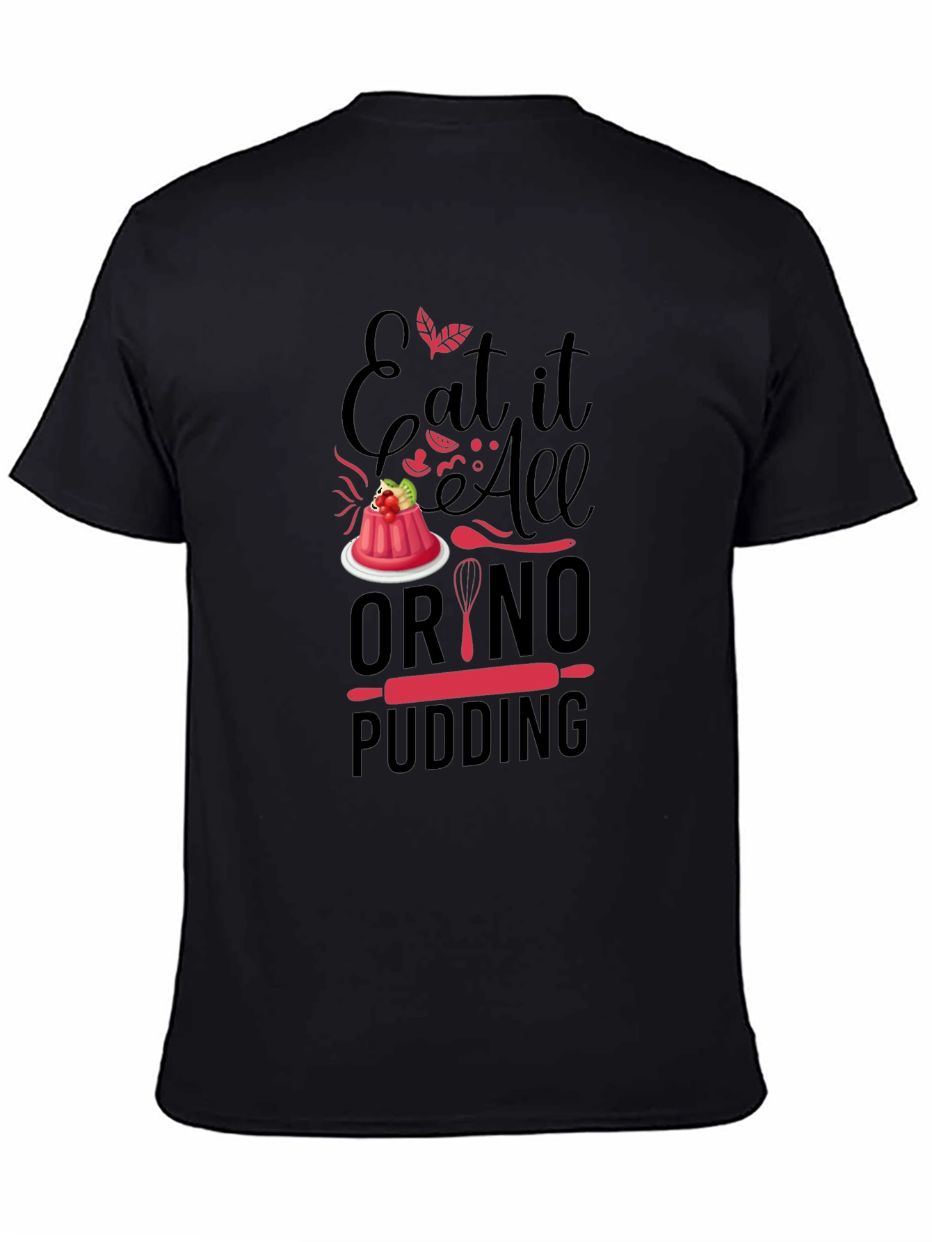 Black Eat It All Or No Pudding T-Shirt - Baker Gift view 4