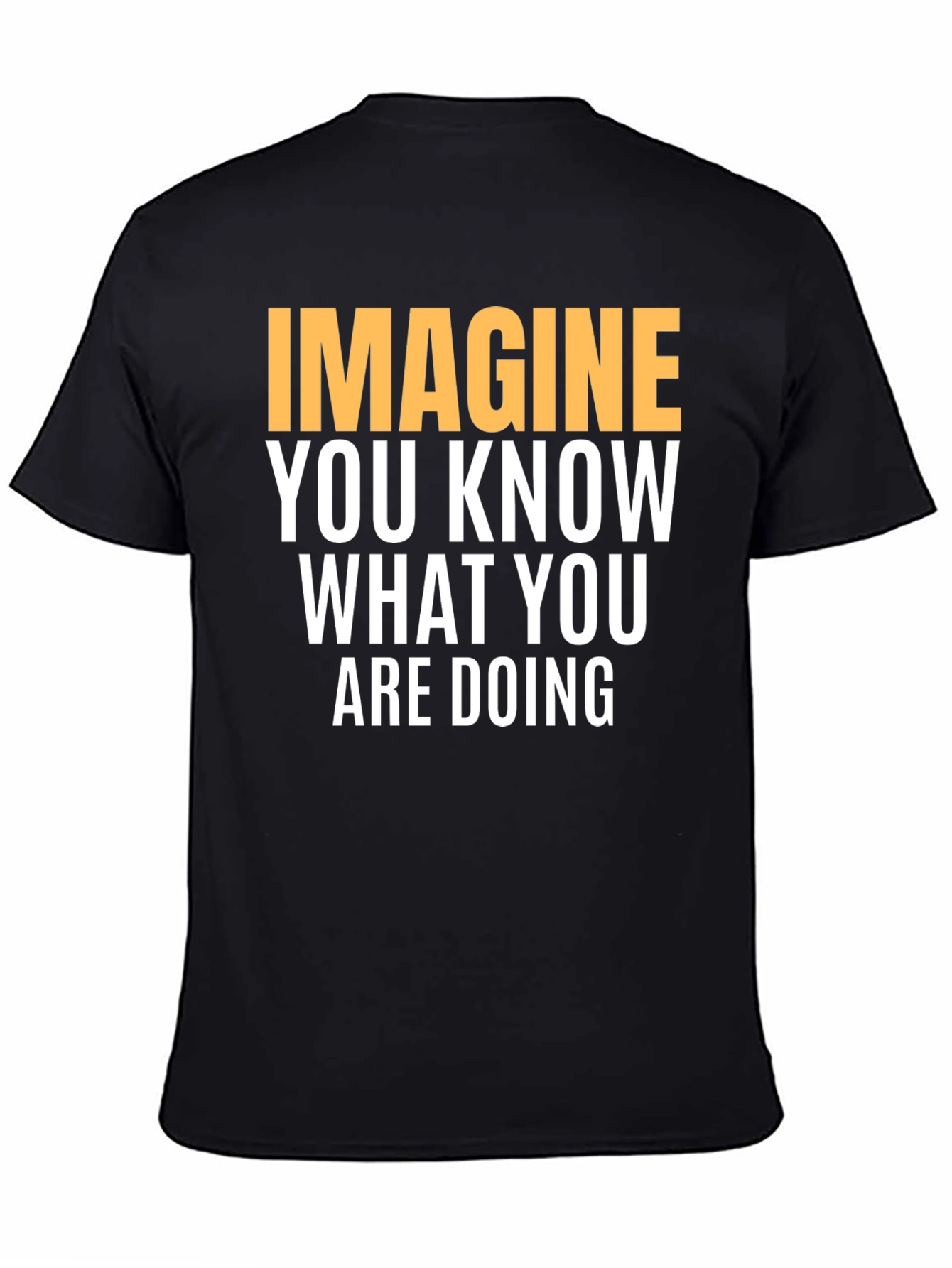 Black Imagine You Know What You Are Doing - Graphic Tee view 4