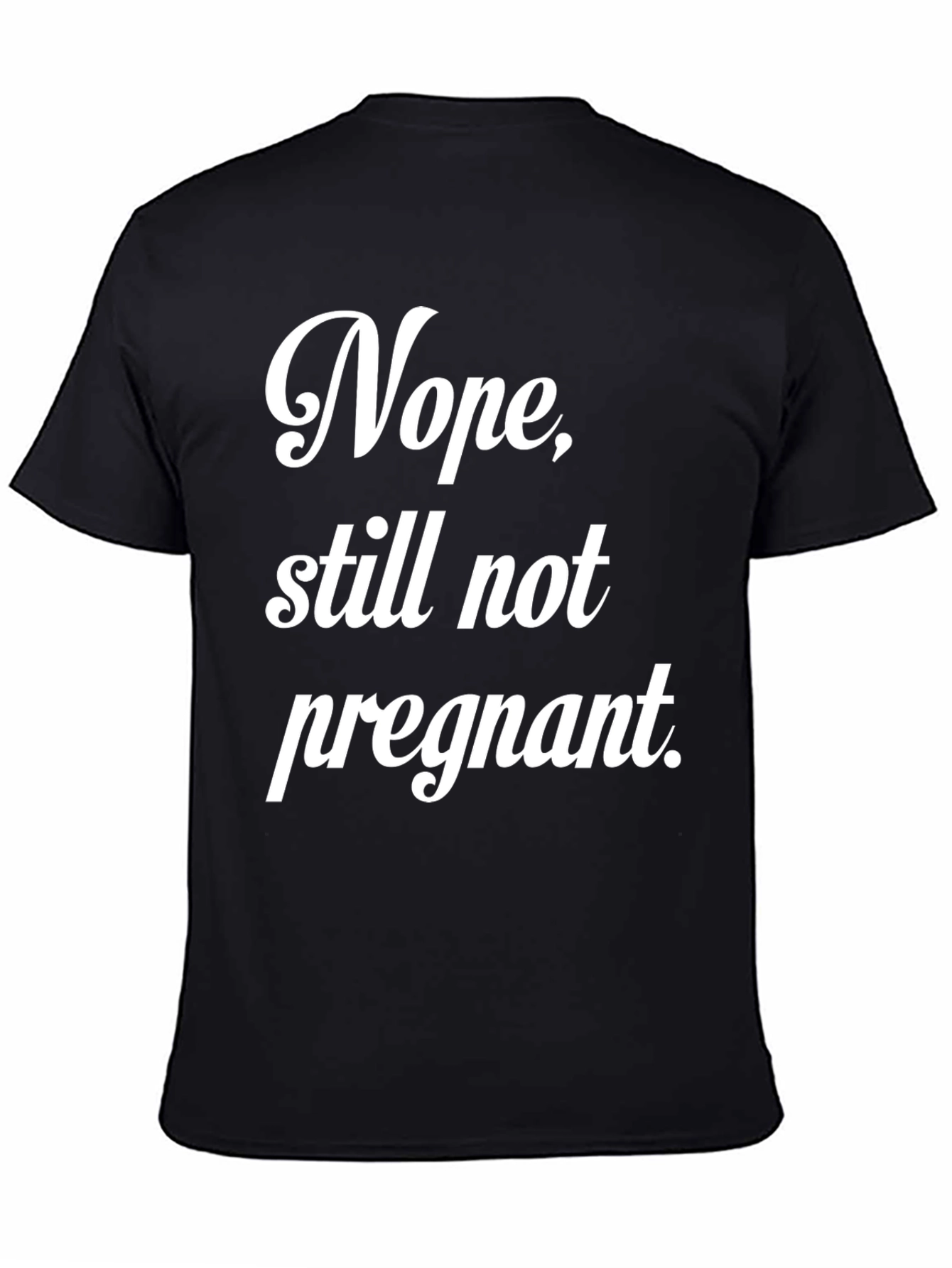 Black Nope, Still Not Pregnant Tee view 4