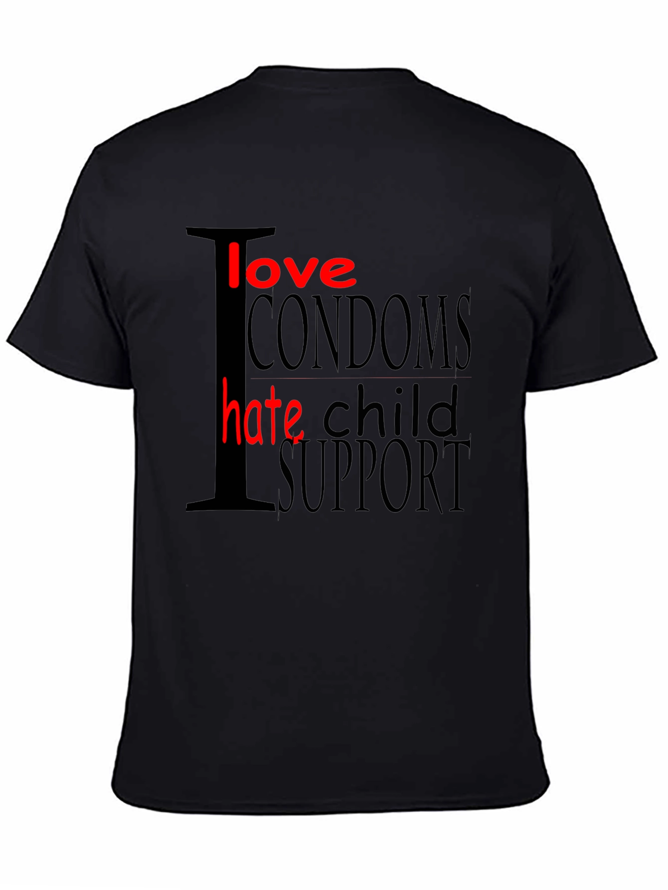 Black I Love Condoms Hate Child Support Graphic T-Shirt view 4