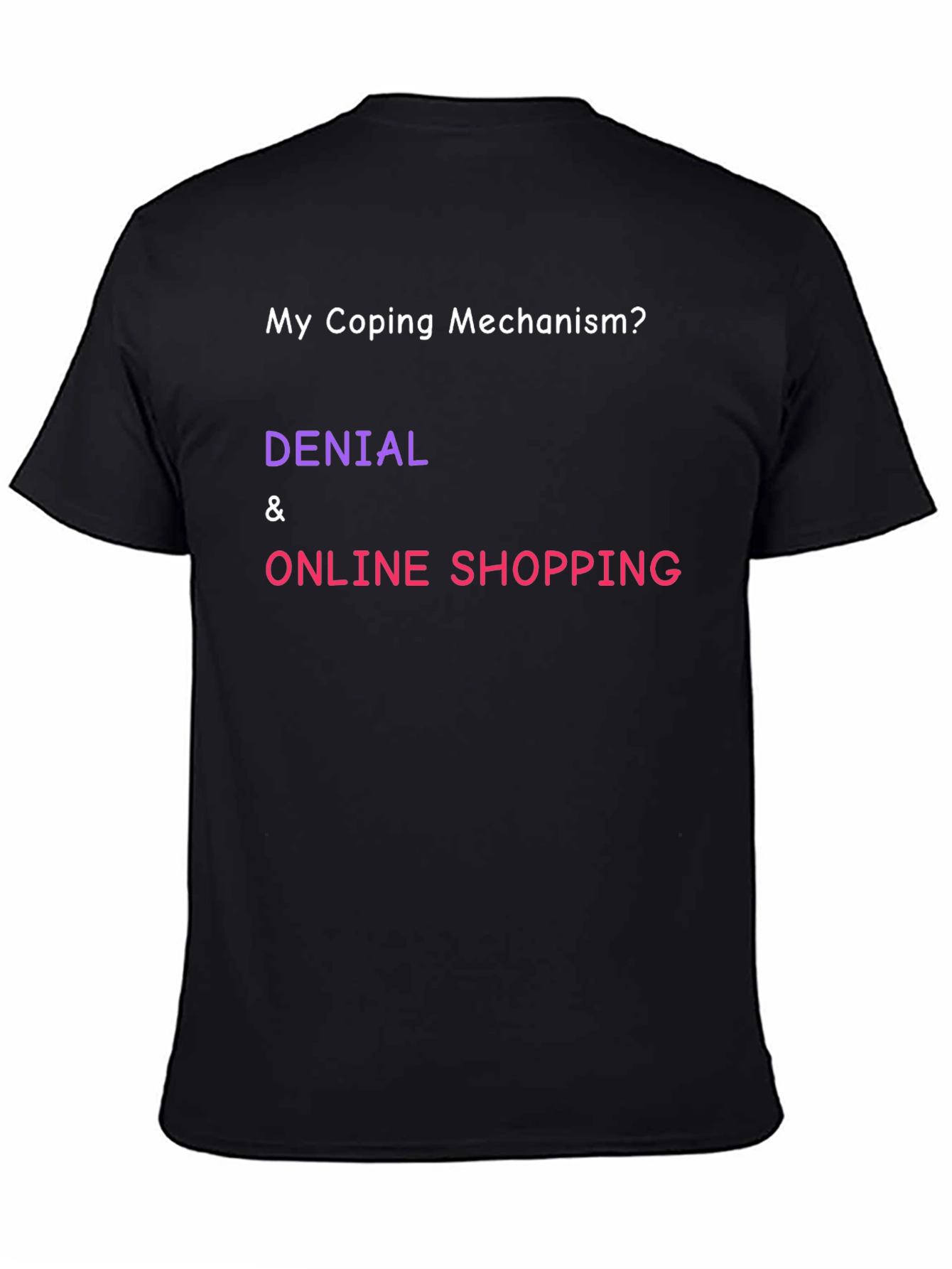 Black Coping Mechanism T-Shirt: Denial & Online Shopping Humor view 4
