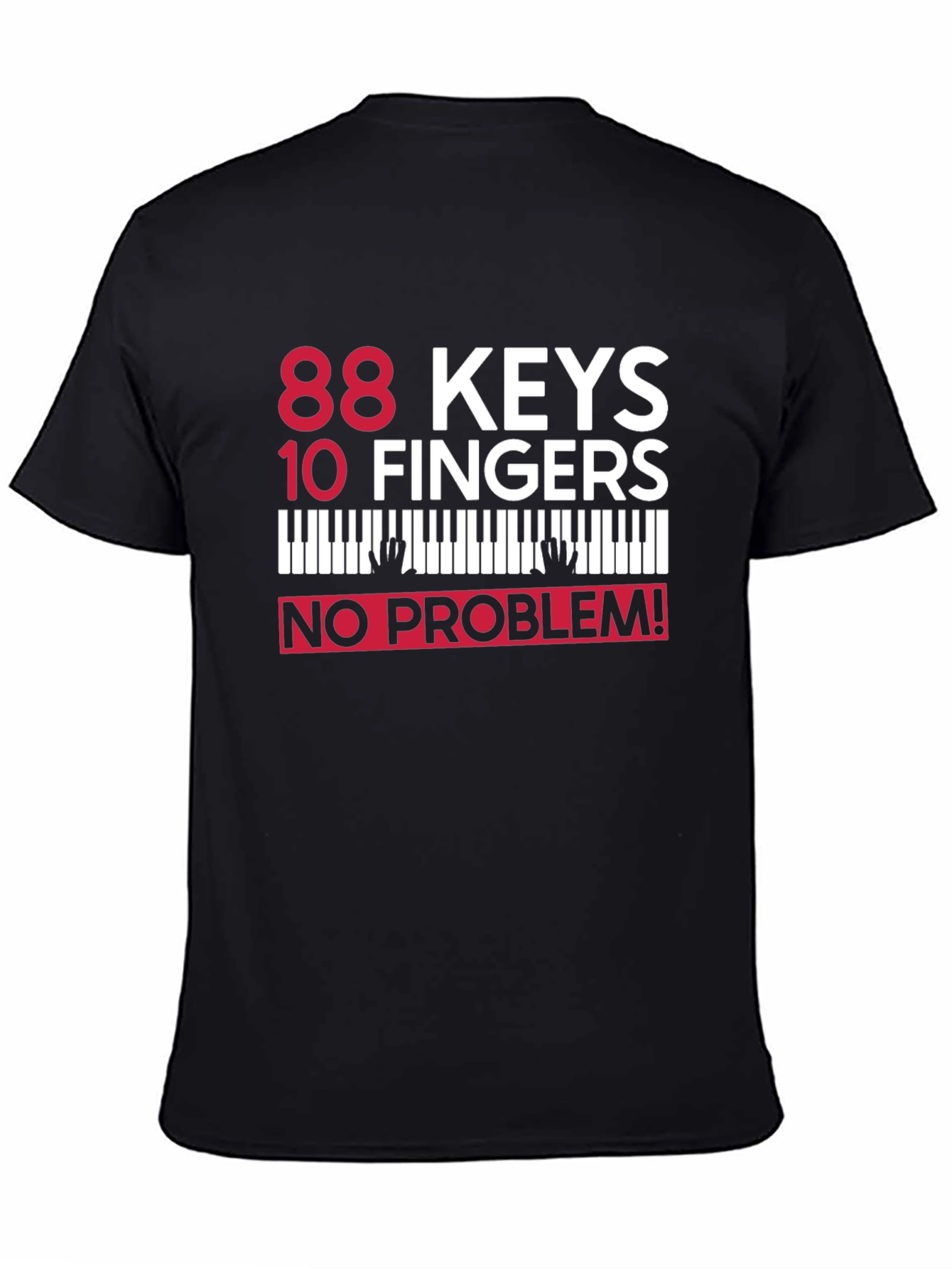 Black 88 Keys 10 Fingers No Problem! Piano T-Shirt view 4