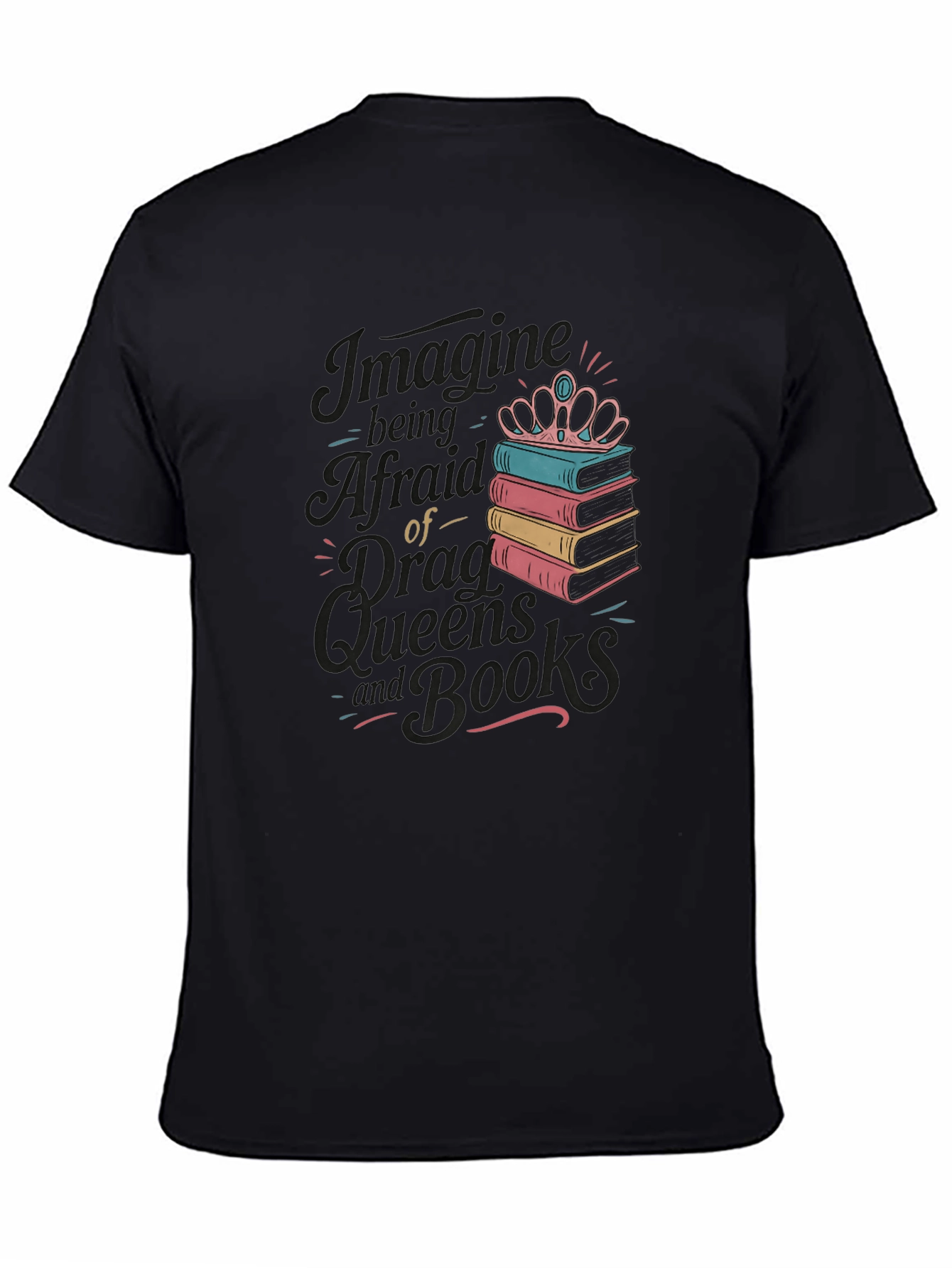 Black Imagine Being Afraid of Drag Queens and Books Black Tee view 4
