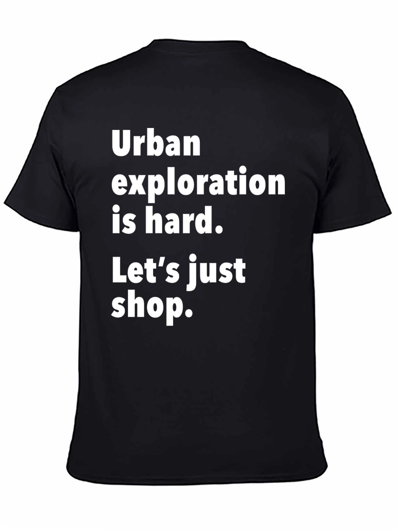 Black Urban Exploration Humor T-Shirt - Shop Instead! view 4