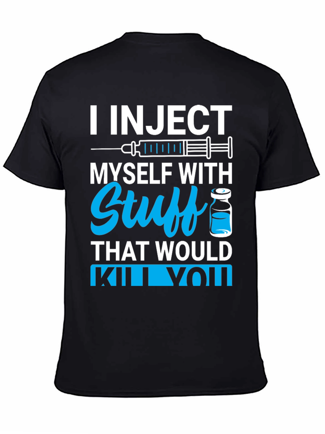 Black I Inject Myself With Stuff T-Shirt - Black Novelty Tee view 4