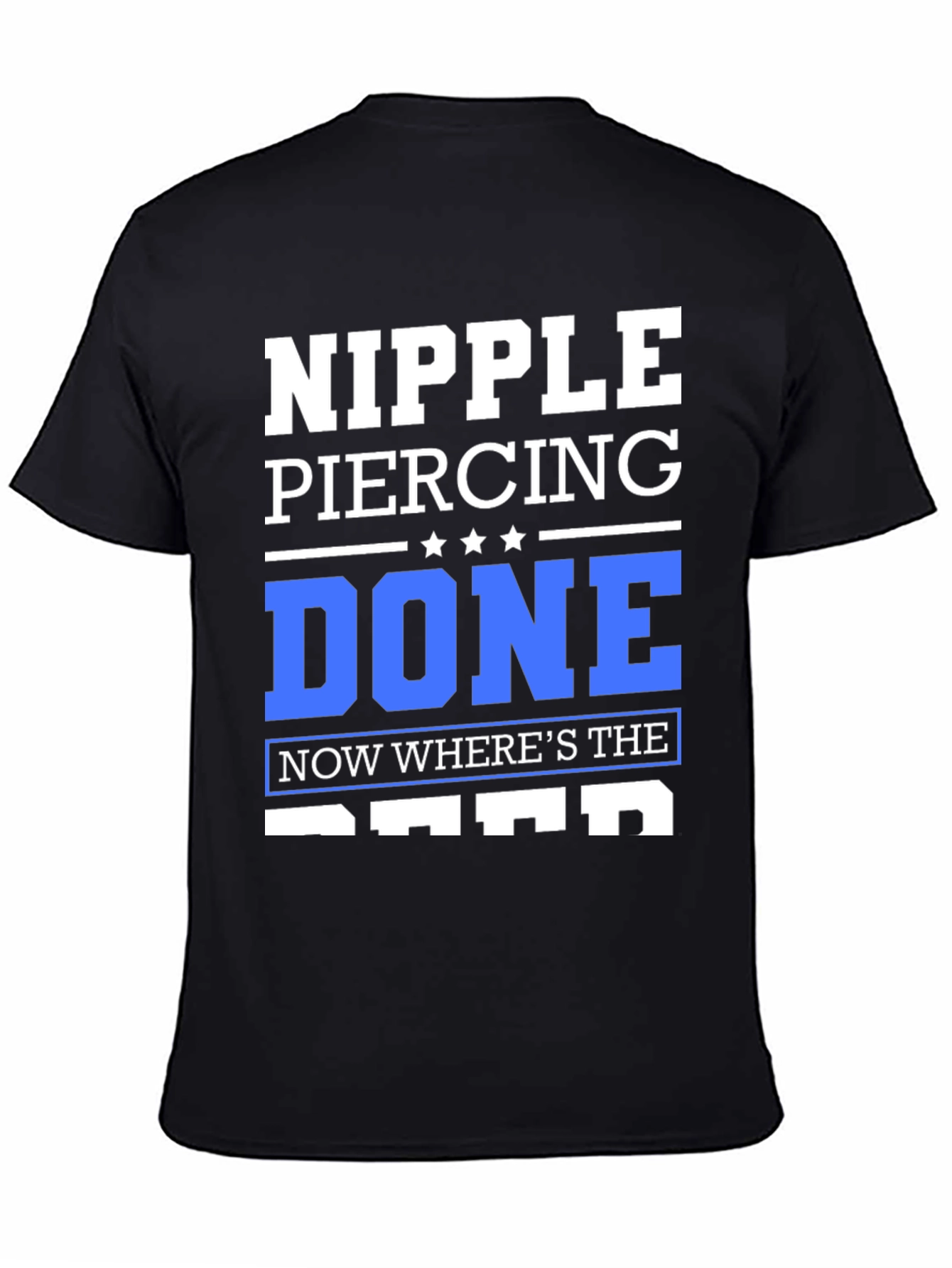 Black Nipple Piercing Done T-Shirt - Funny Sarcastic Tee view 4