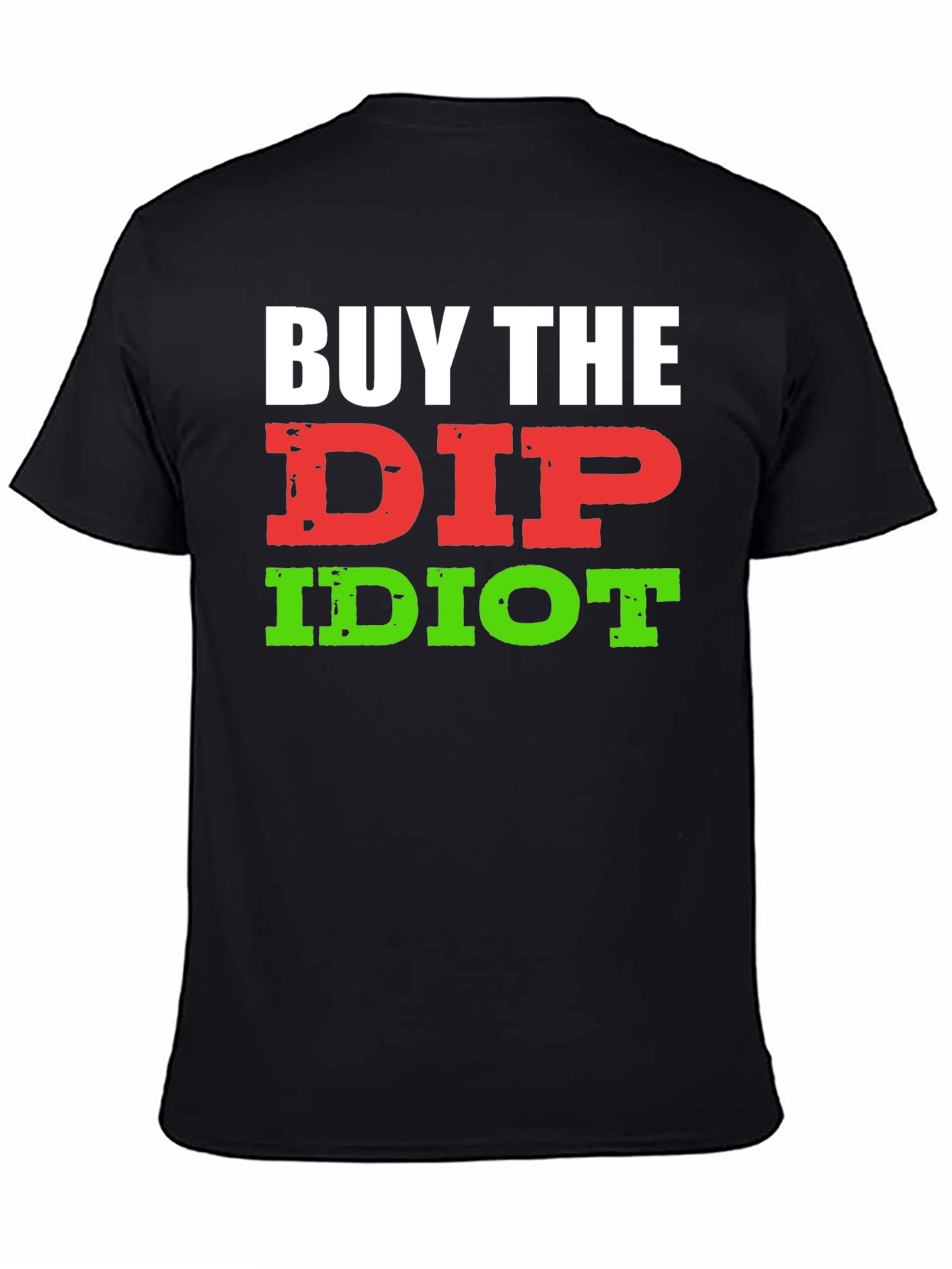 Black Buy The Dip Idiot T-Shirt - Funny Stock Market Investor Tee view 4