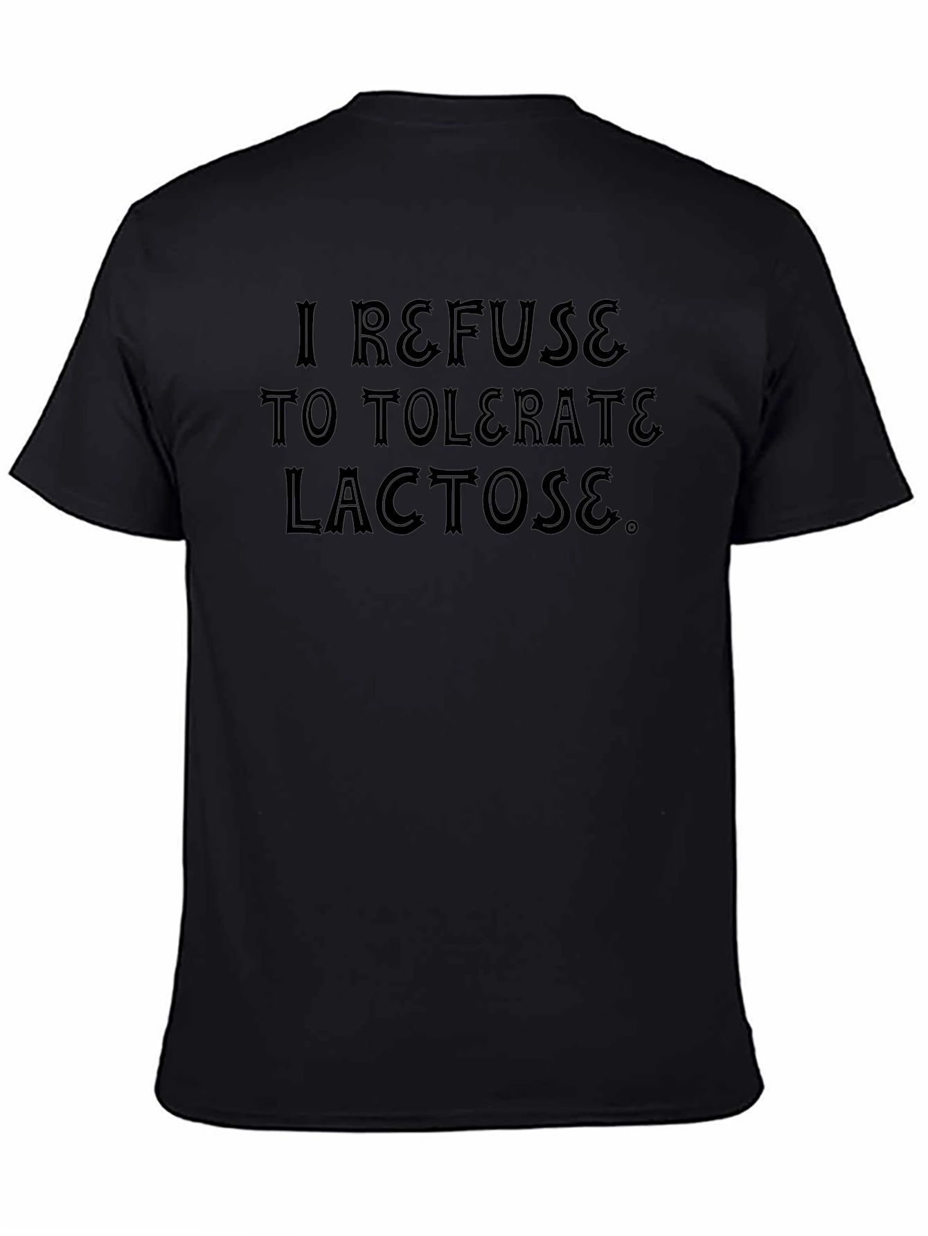 I Refuse to Tolerate Lactose Funny Black T-Shirt - 4