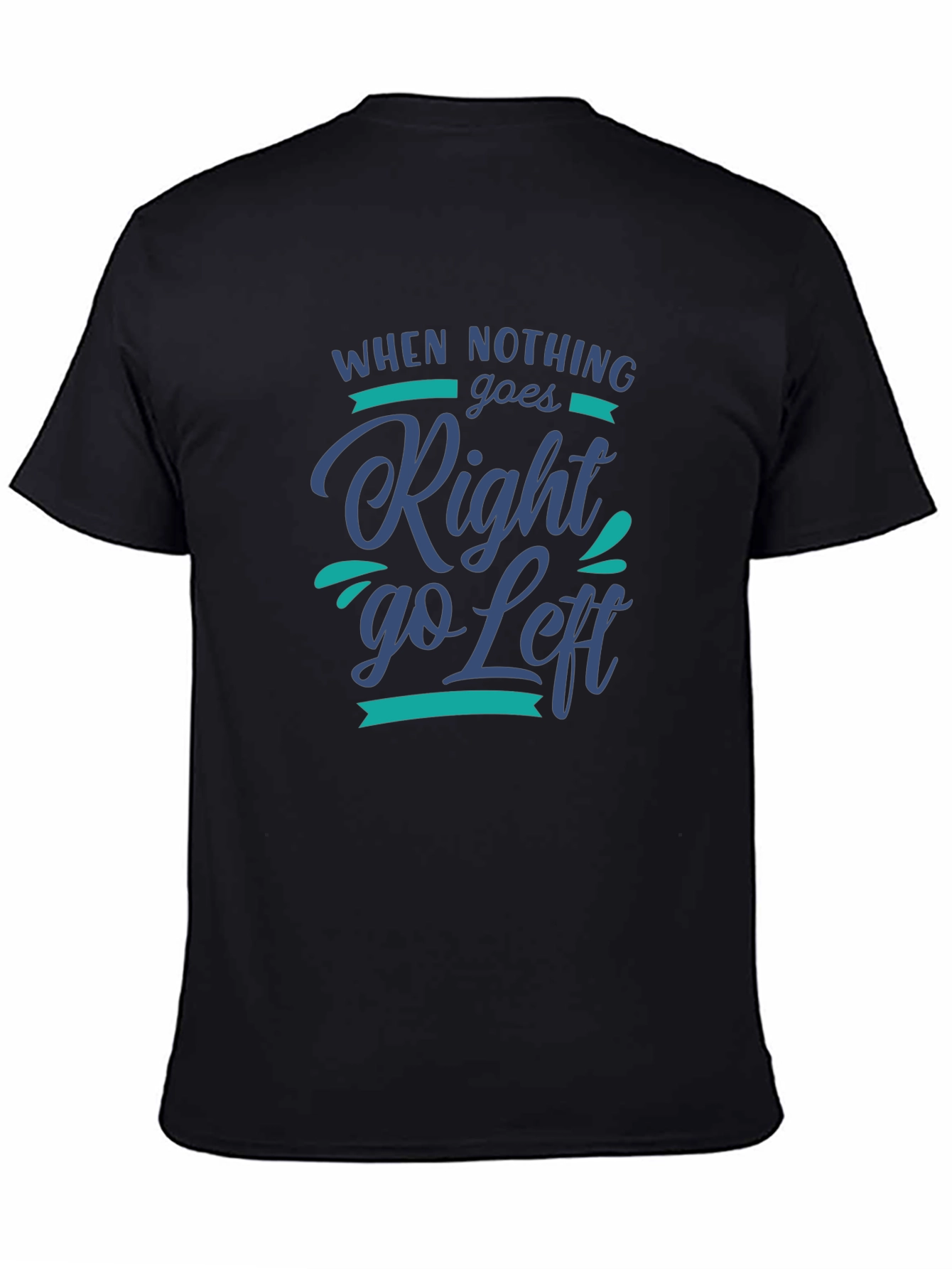 Black When Nothing Goes Right, Go Left Graphic Tee view 4