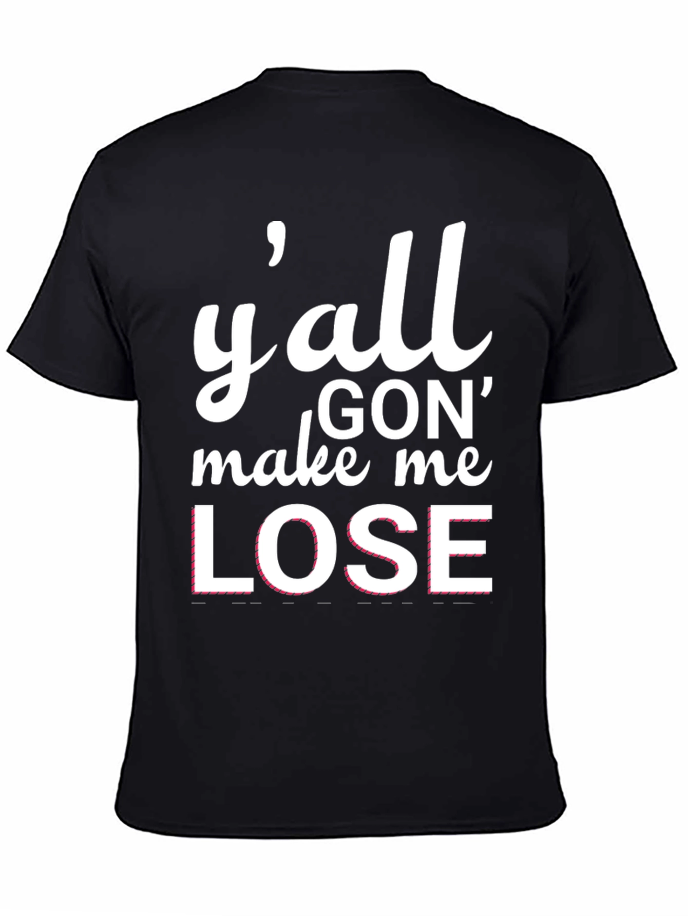 Black Y'all Gon' Make Me Lose T-Shirt view 4