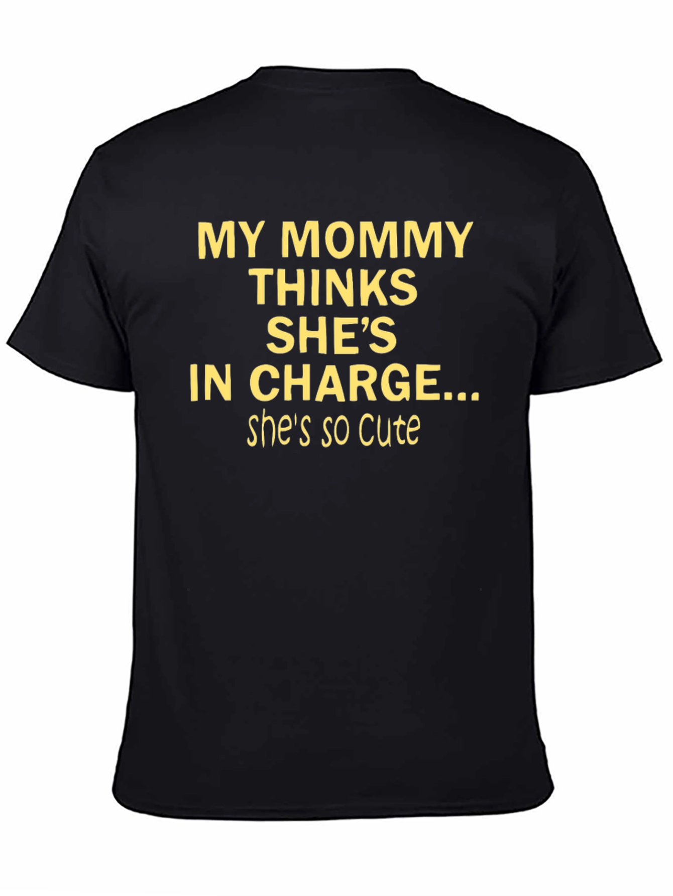 Black Funny Mommy T-Shirt - "My Mommy Thinks She's In Charge..." view 4