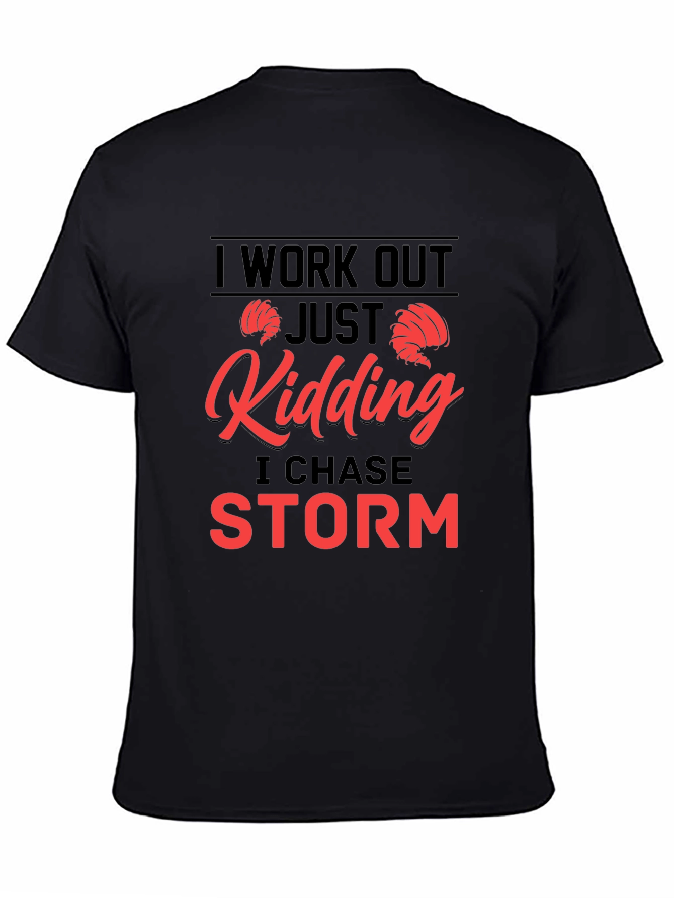 Black I Work Out - Just Kidding I Chase Storm T-Shirt view 4