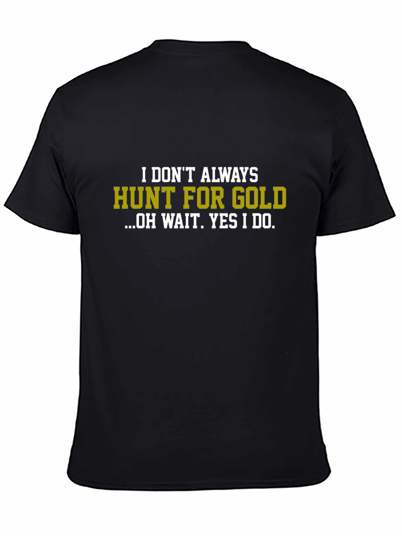 Black Funny Gold Hunting T-Shirt - I Don't Always Hunt For Gold view 4