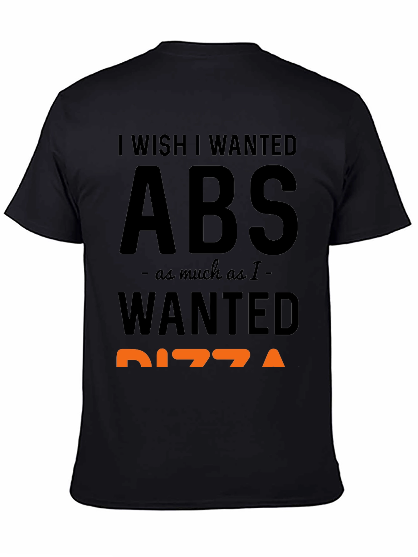 Black I Wish I Wanted Abs Pizza Funny T-Shirt view 4
