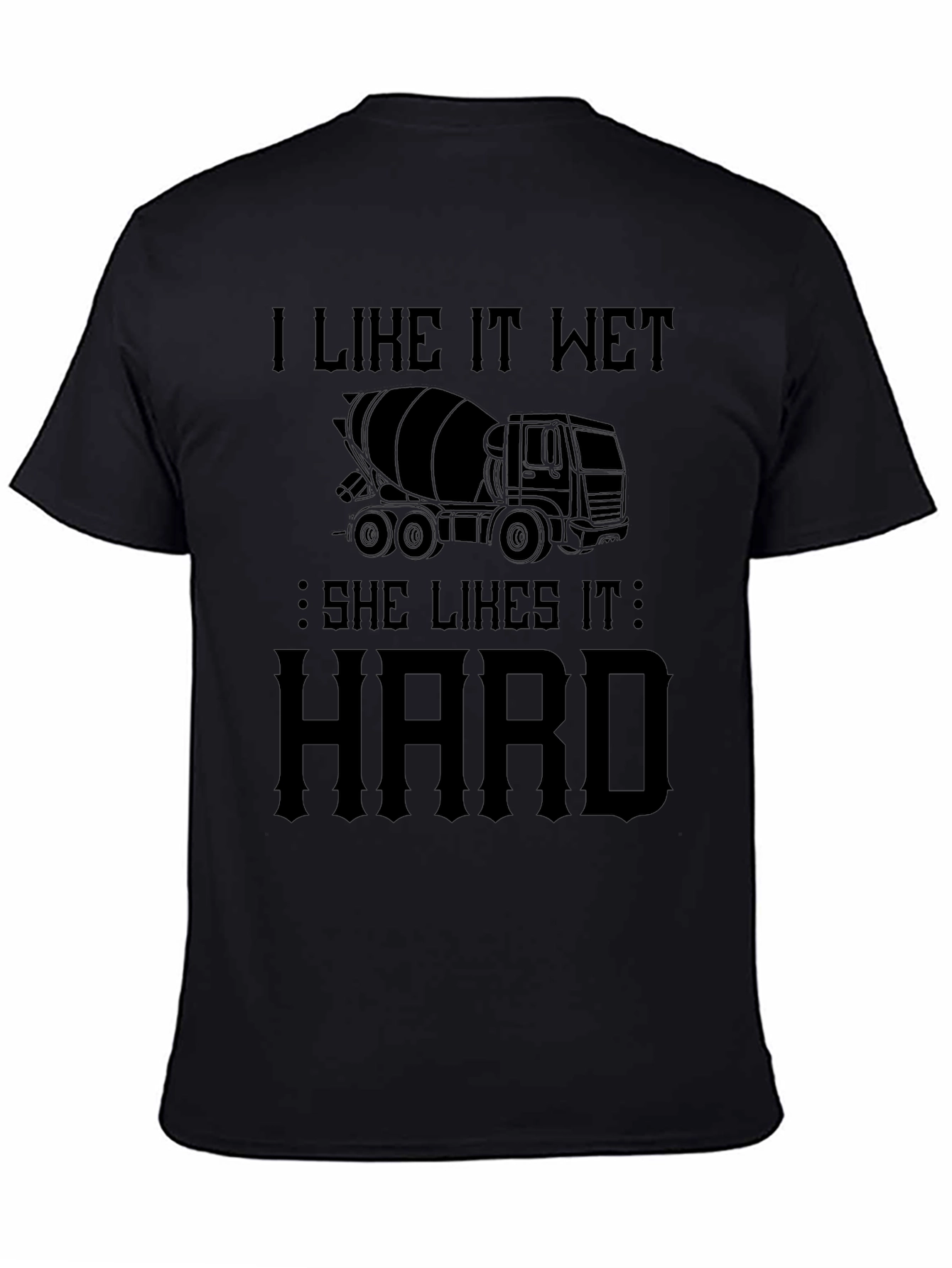 Black I Like It Wet Concrete Truck T-Shirt view 4