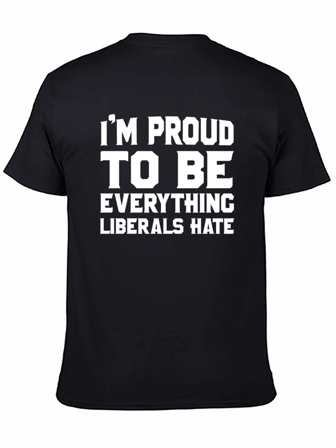 Black Proud To Be Everything Liberals Hate T-Shirt view 4