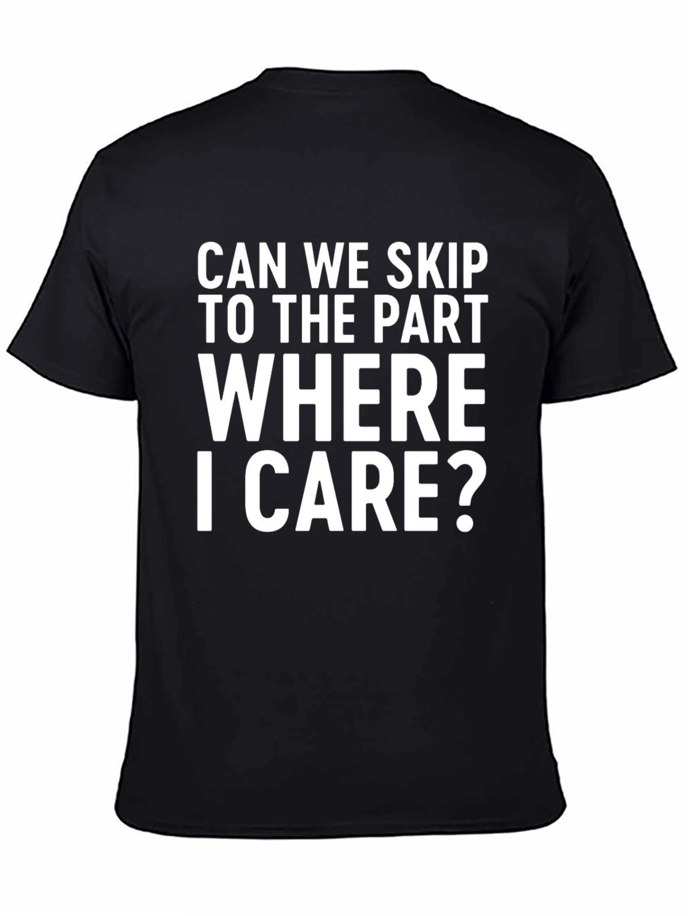 Black Funny Sarcastic Statement T-Shirt: Skip to Where I Care view 4