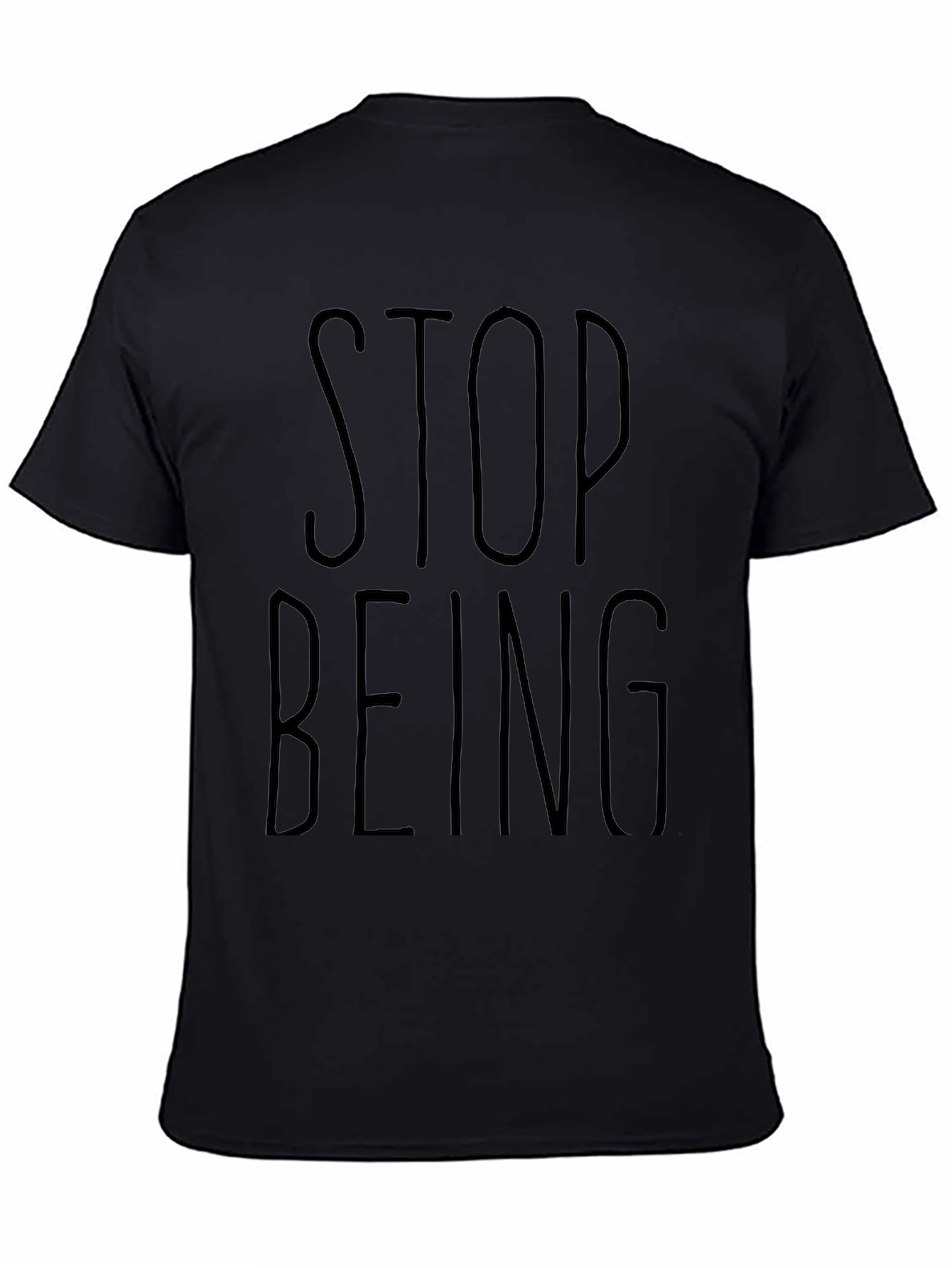 Black Stop Being T-Shirt - Casual Black Graphic Tee view 4