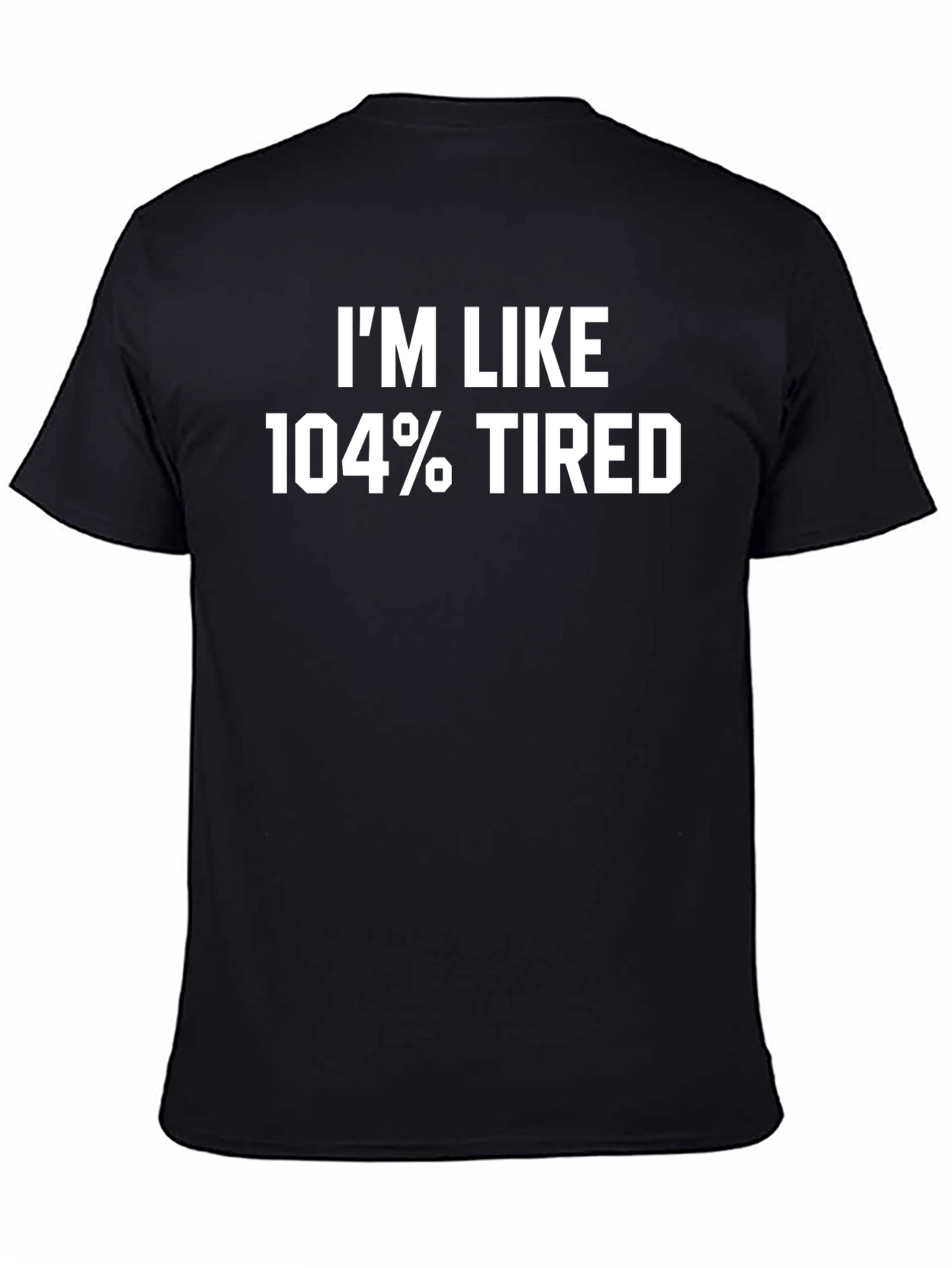 Black I'm Like 104% Tired Black T-Shirt view 4