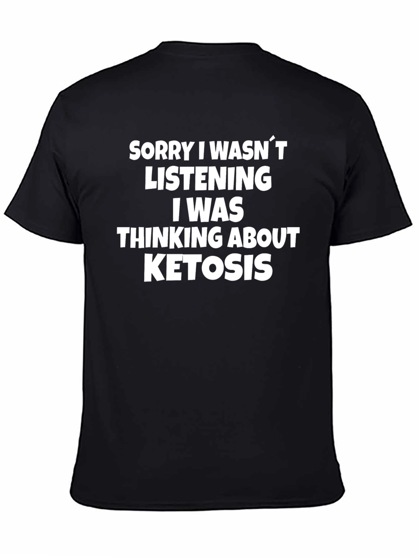 Black Funny Ketosis T-Shirt - Sorry I Wasn't Listening view 4